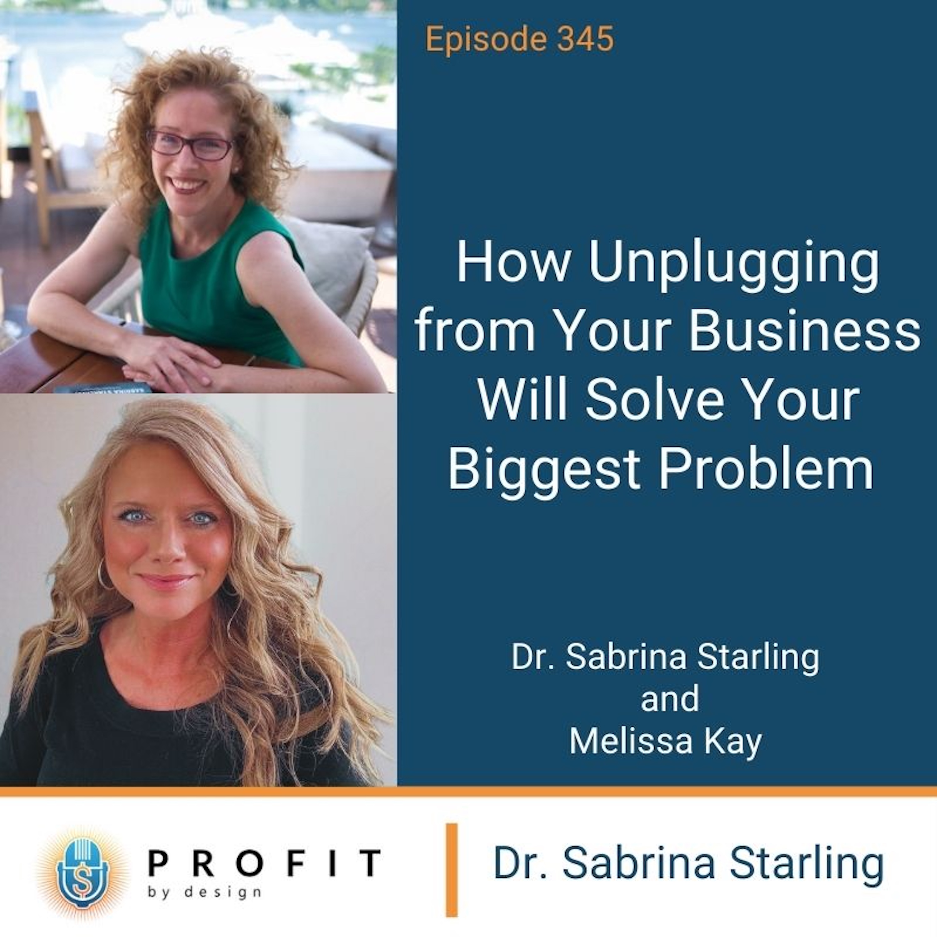 345: How Unplugging from Your Business Will Solve Your Biggest Problem