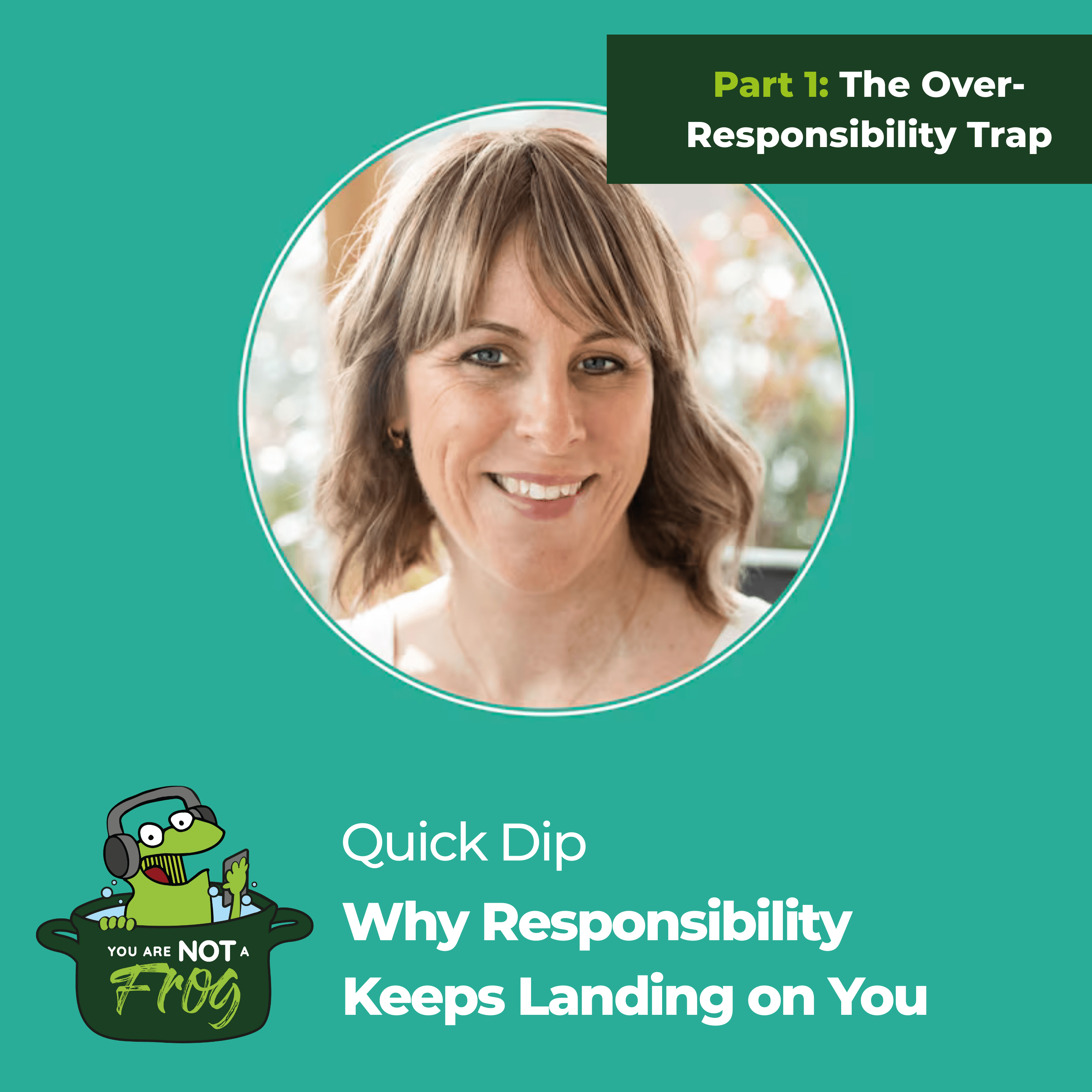 Why Responsibility Keeps Landing on You (Part 1 of The Over-Responsibility Trap)