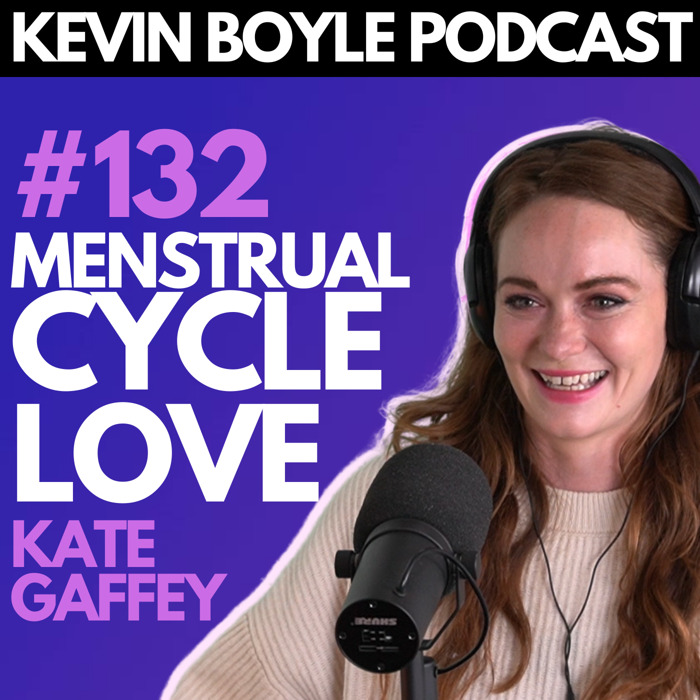 #132: Kate Gaffey - Menstrual Cycle Love.