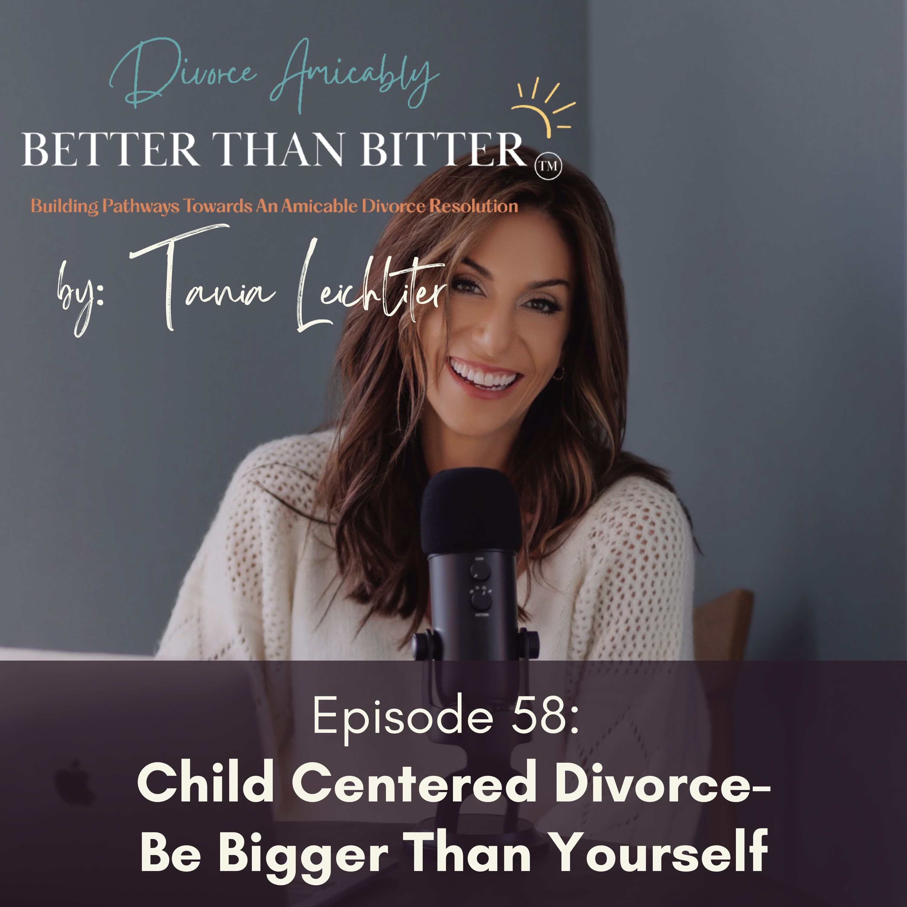 Episode 58: Child Centered Divorce Part 1 -Be Bigger Than Yourself episode artwork