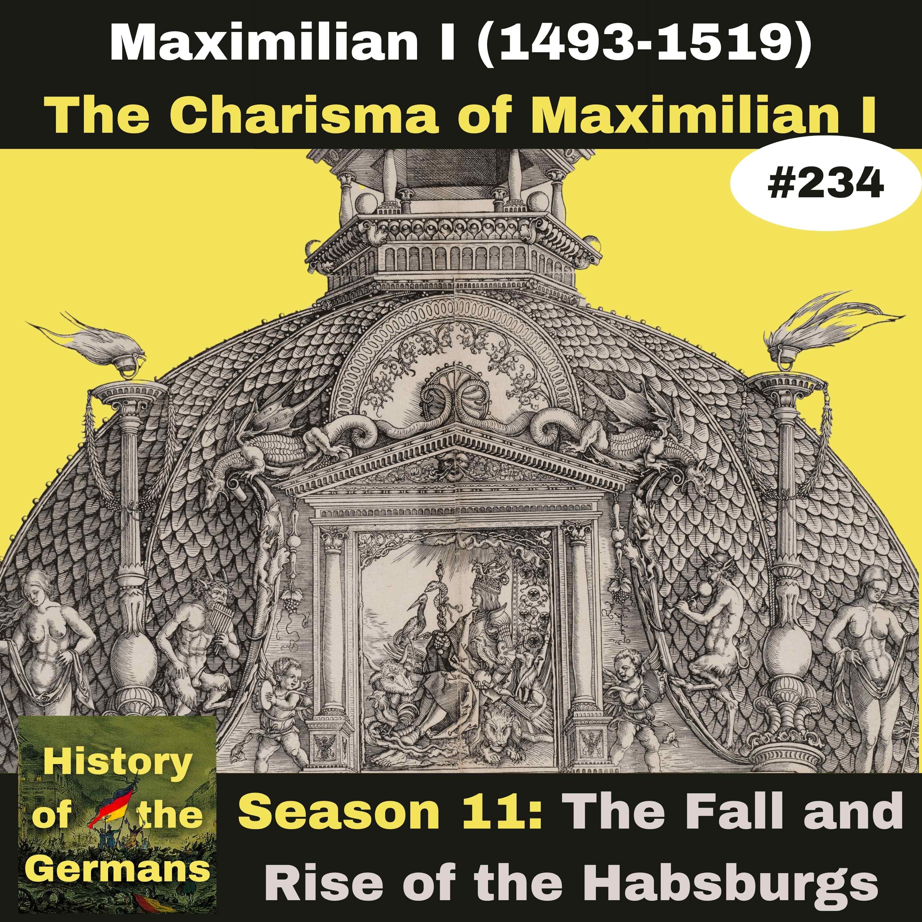 Ep. 234: The Charisma of Emperor Maximilian (1493-1519)
