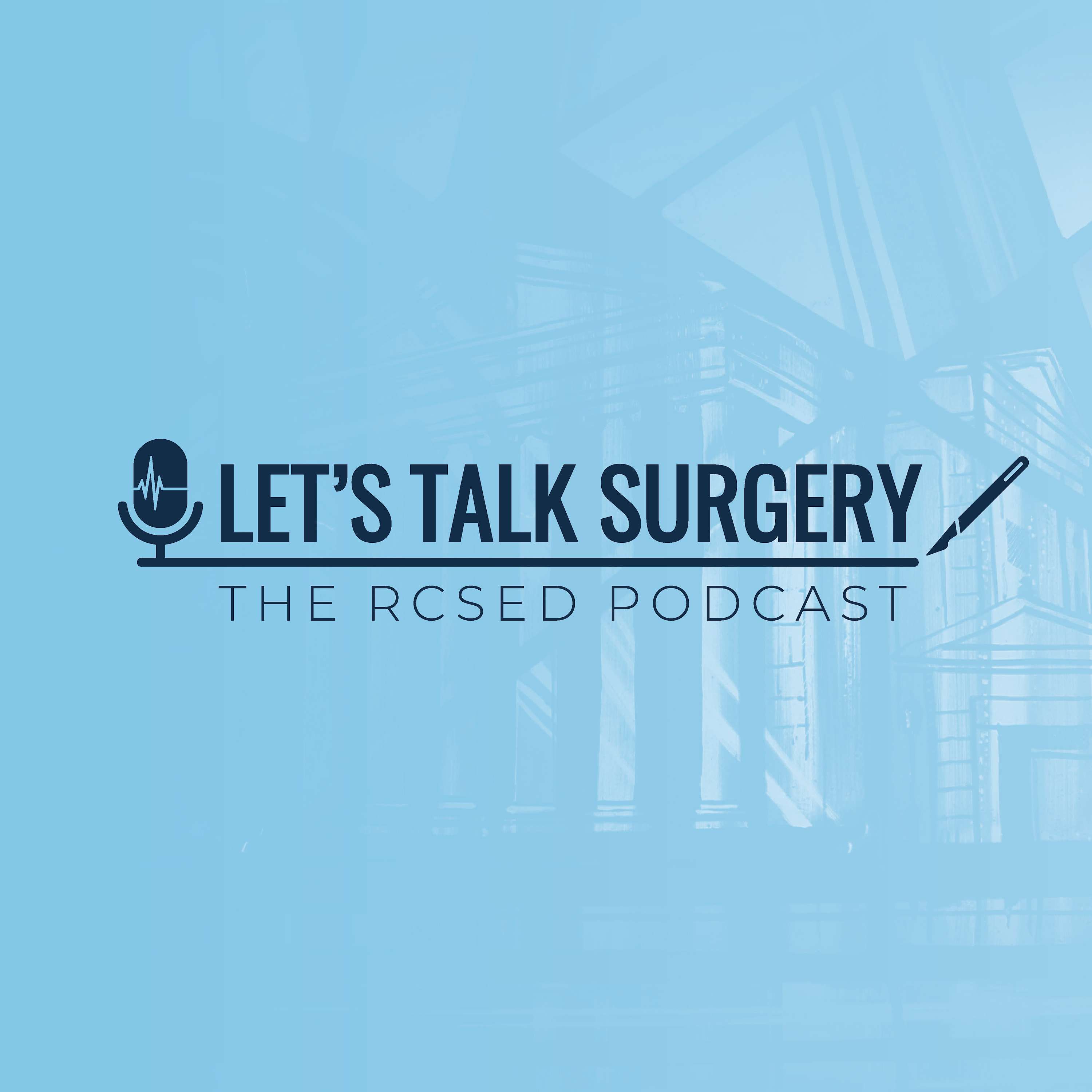 Let\'s Talk Surgery: The RCSEd Podcast