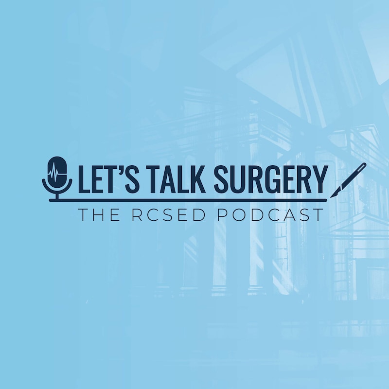 Artwork for podcast Let's Talk Surgery: The RCSEd Podcast