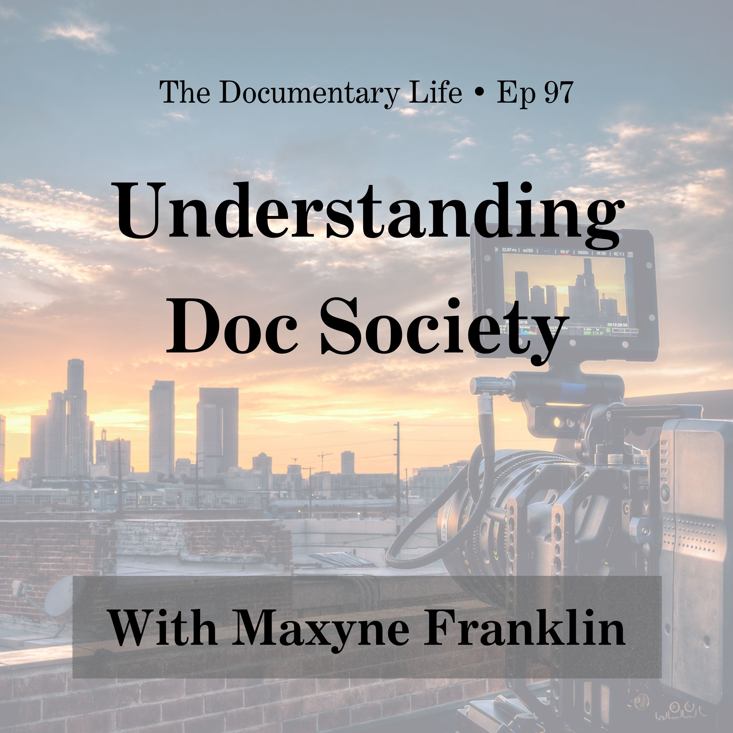 97 – Understanding Doc Society with Maxyne Franklin