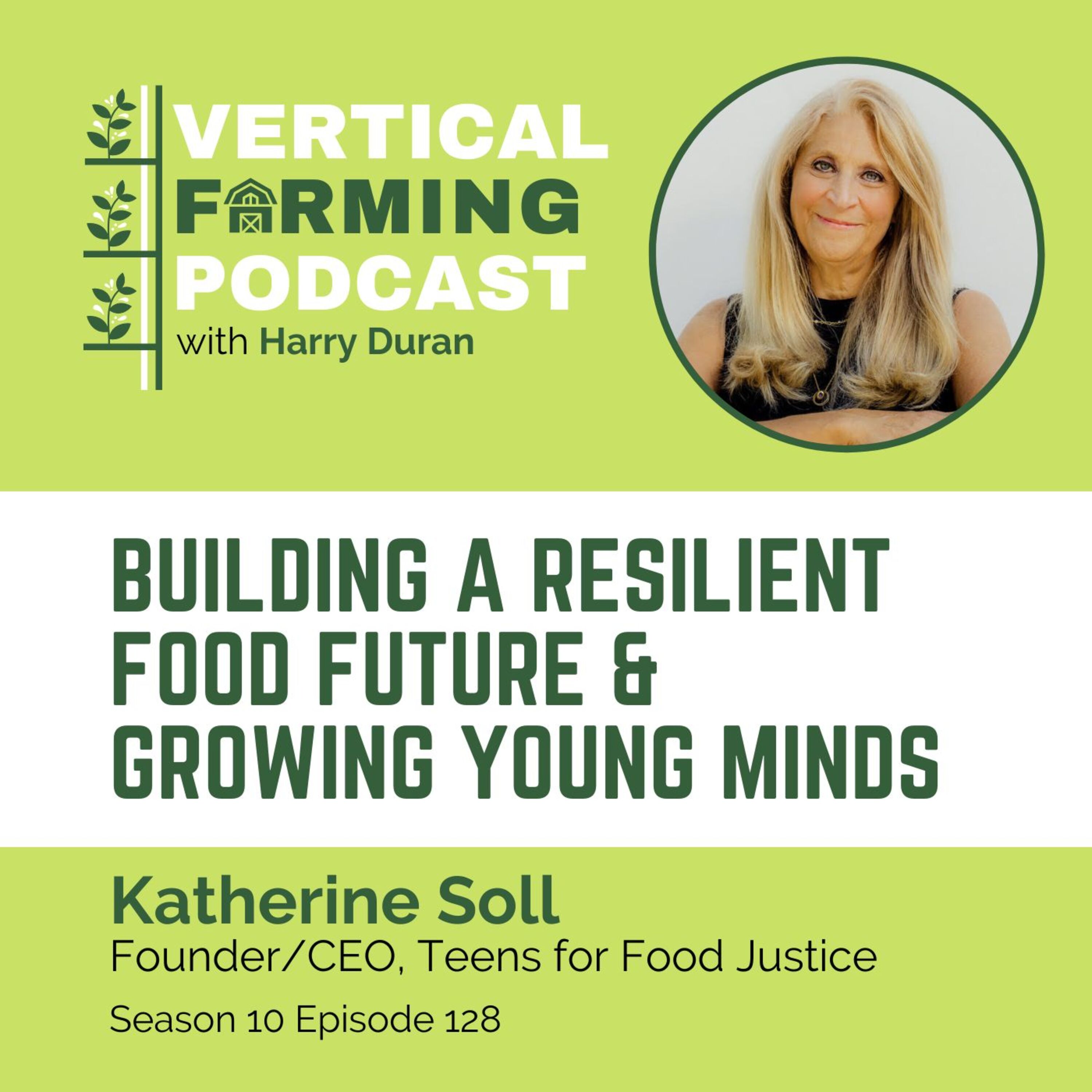 S10E128 Katherine Soll / Teens for Food Justice - Building a Resilient Food Future & Growing Young Minds