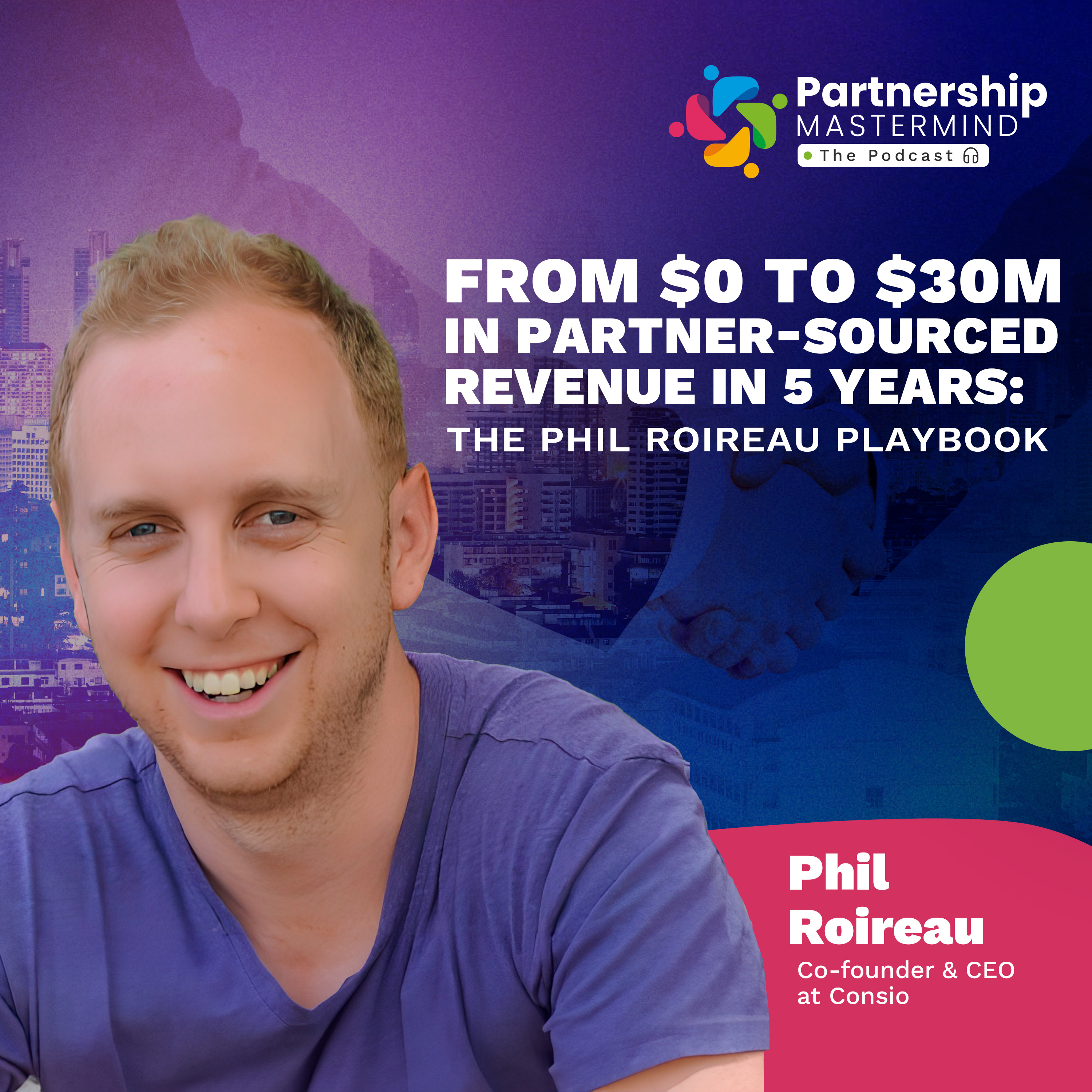 From $0 to $30M in partner-sourced revenue in 5 years: the Phil Roireau Playbook