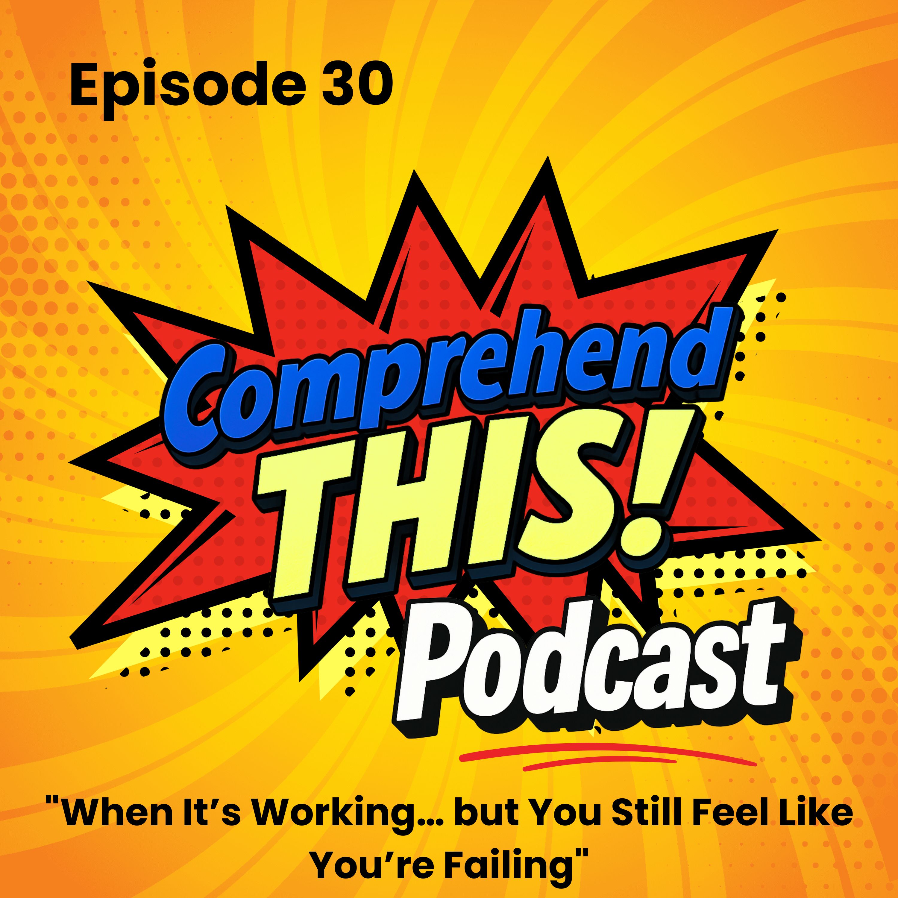 Episode 30: "When It’s Working… but You Still Feel Like You’re Failing" episode artwork