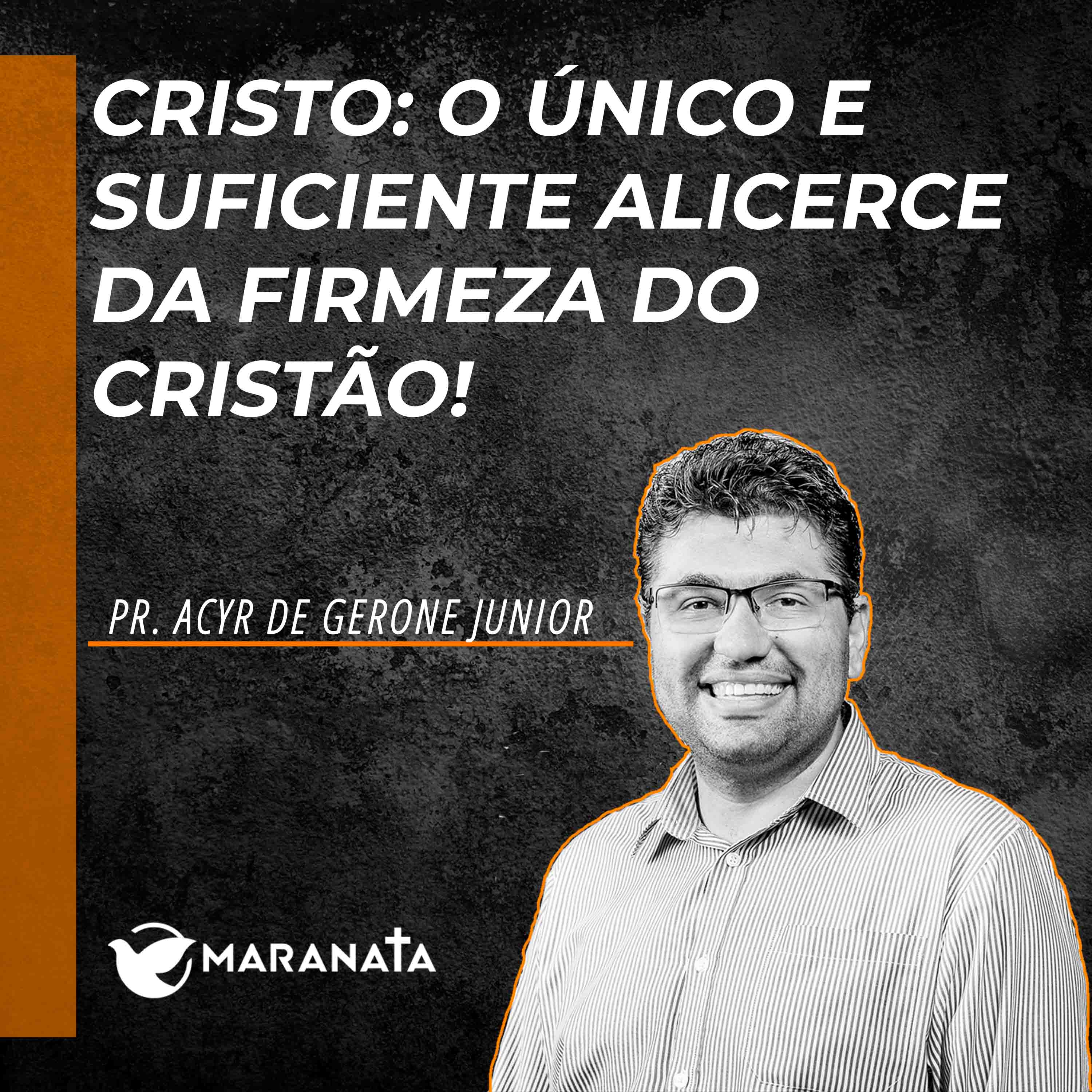 Cristo: o único e suficiente alicerce da firmeza do cristão! - Pr. Acyr de Gerone Junior episode artwork