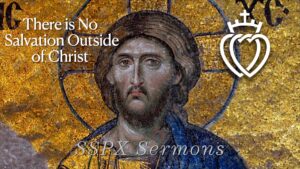 There is No Salvation Outside of Christ - SSPX Sermons