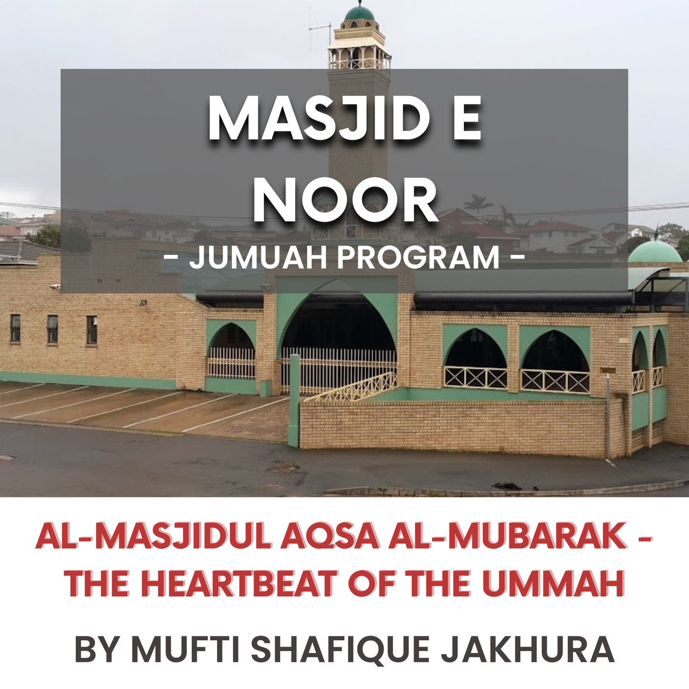 Al-Masjidul Aqsa Al-Mubarak - The heartbeat of the Ummah by Mufti Shafique Jakhura