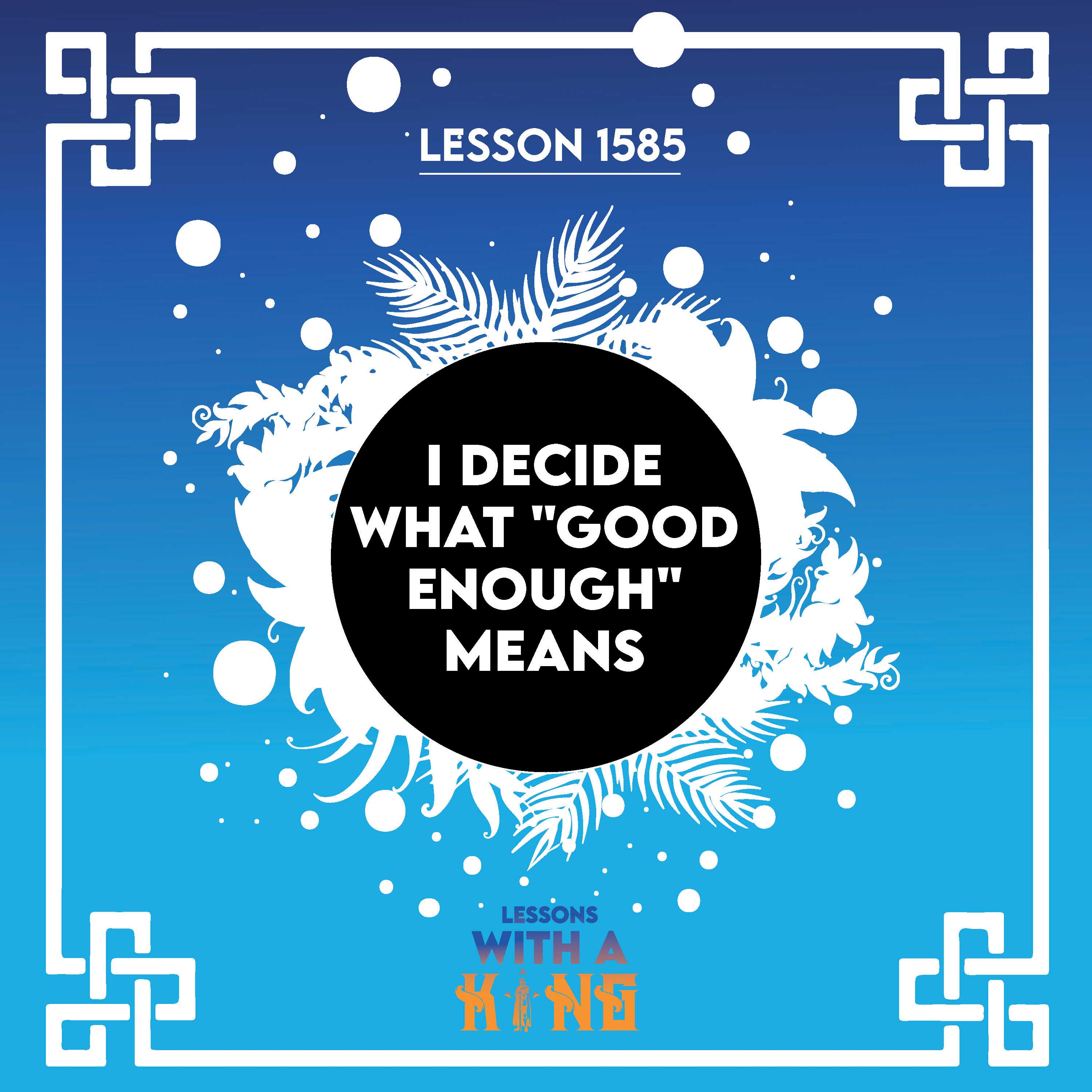 Lesson 1585: I Decide What "Good Enough" Means