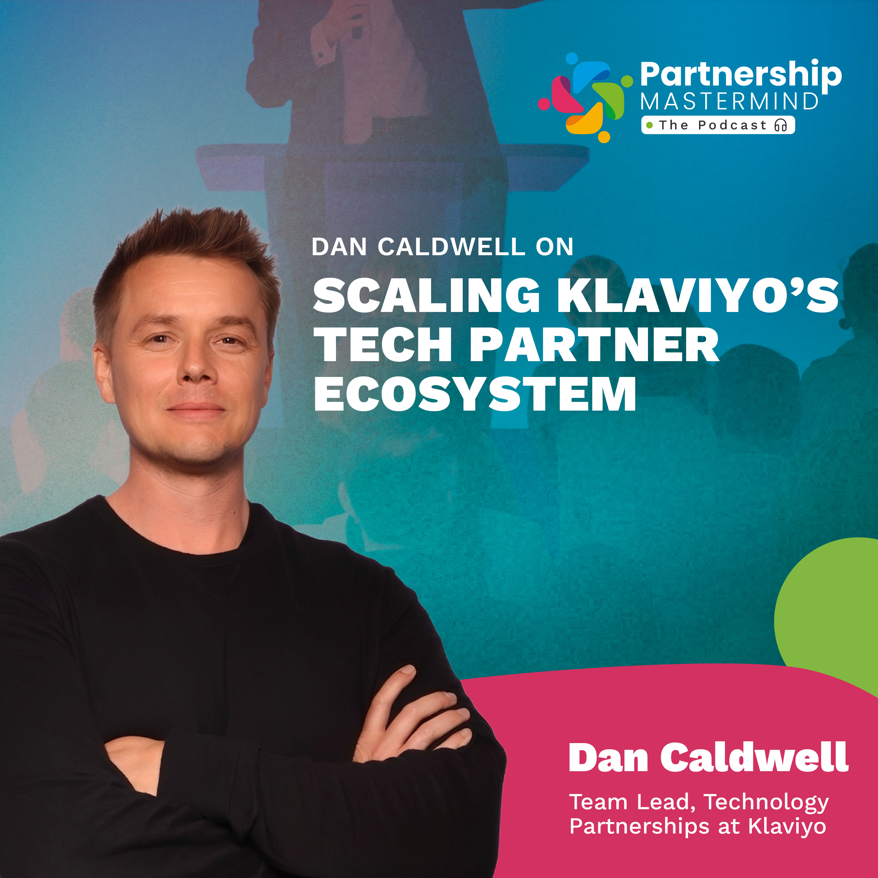 Dan Caldwell on scaling Klaviyo’s Tech Partner Ecosystem episode artwork