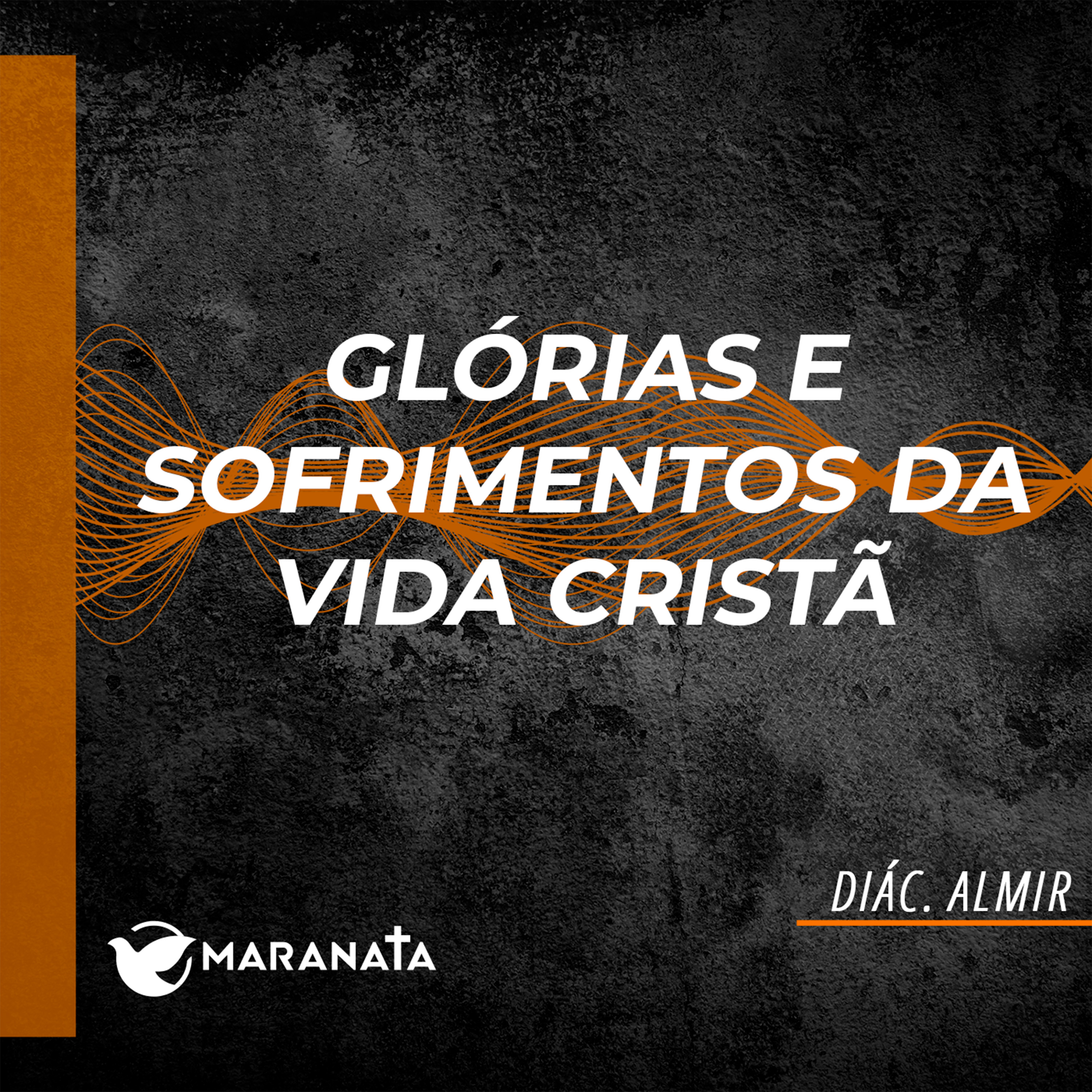 Glórias e sofrimentos da vida cristã - Diác. Almir