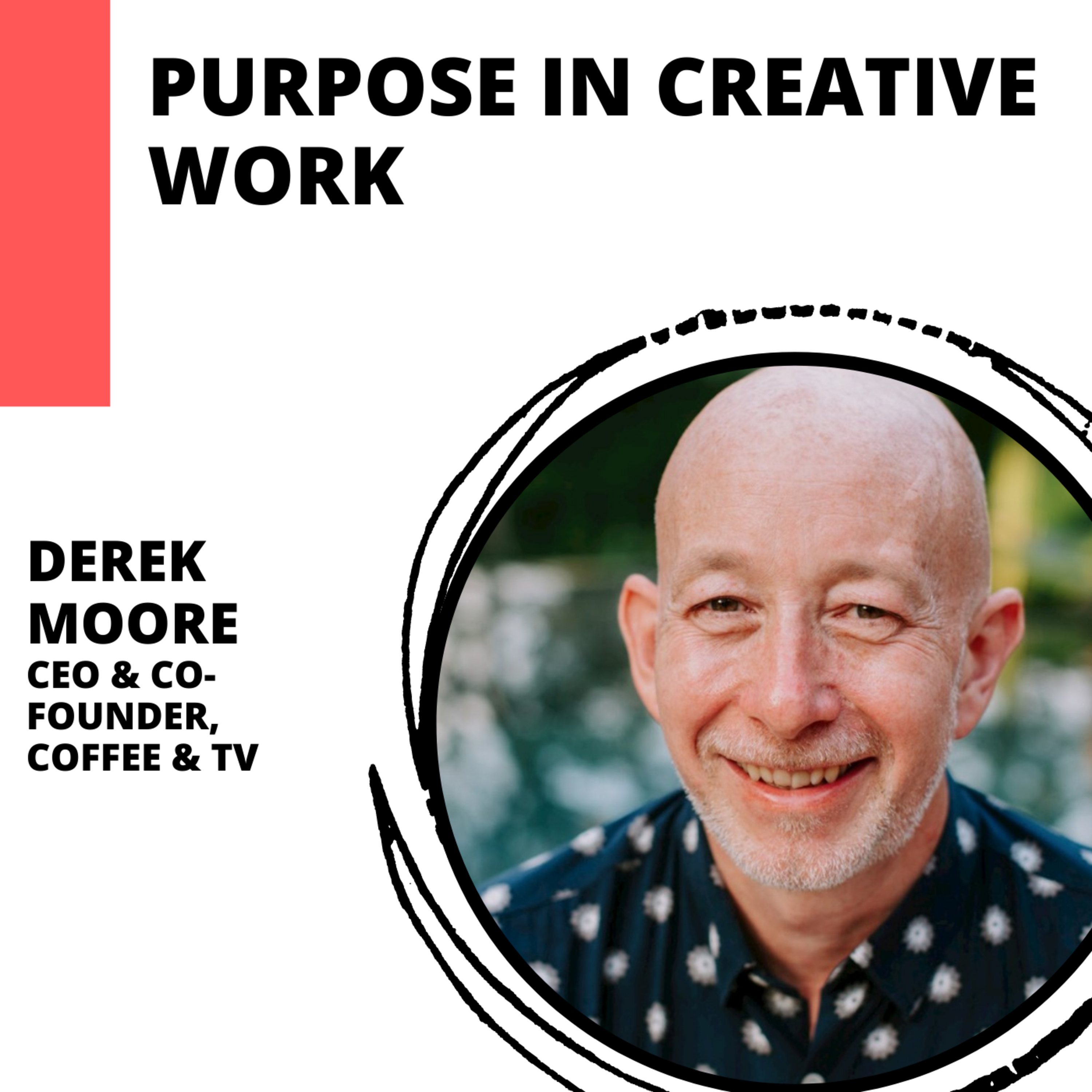 Finding Purpose in Your Creative Work with Derek Moore