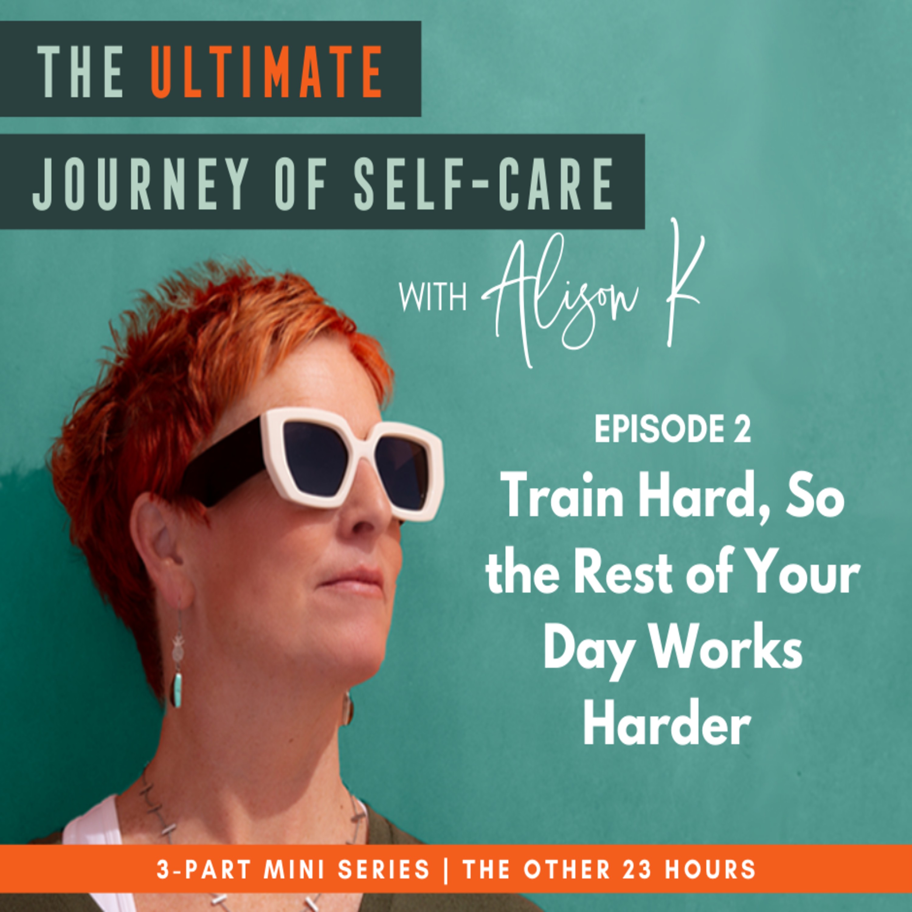 The Other 23 Hours (part 2): Train Hard So The Rest of Your Day Works Hard episode artwork