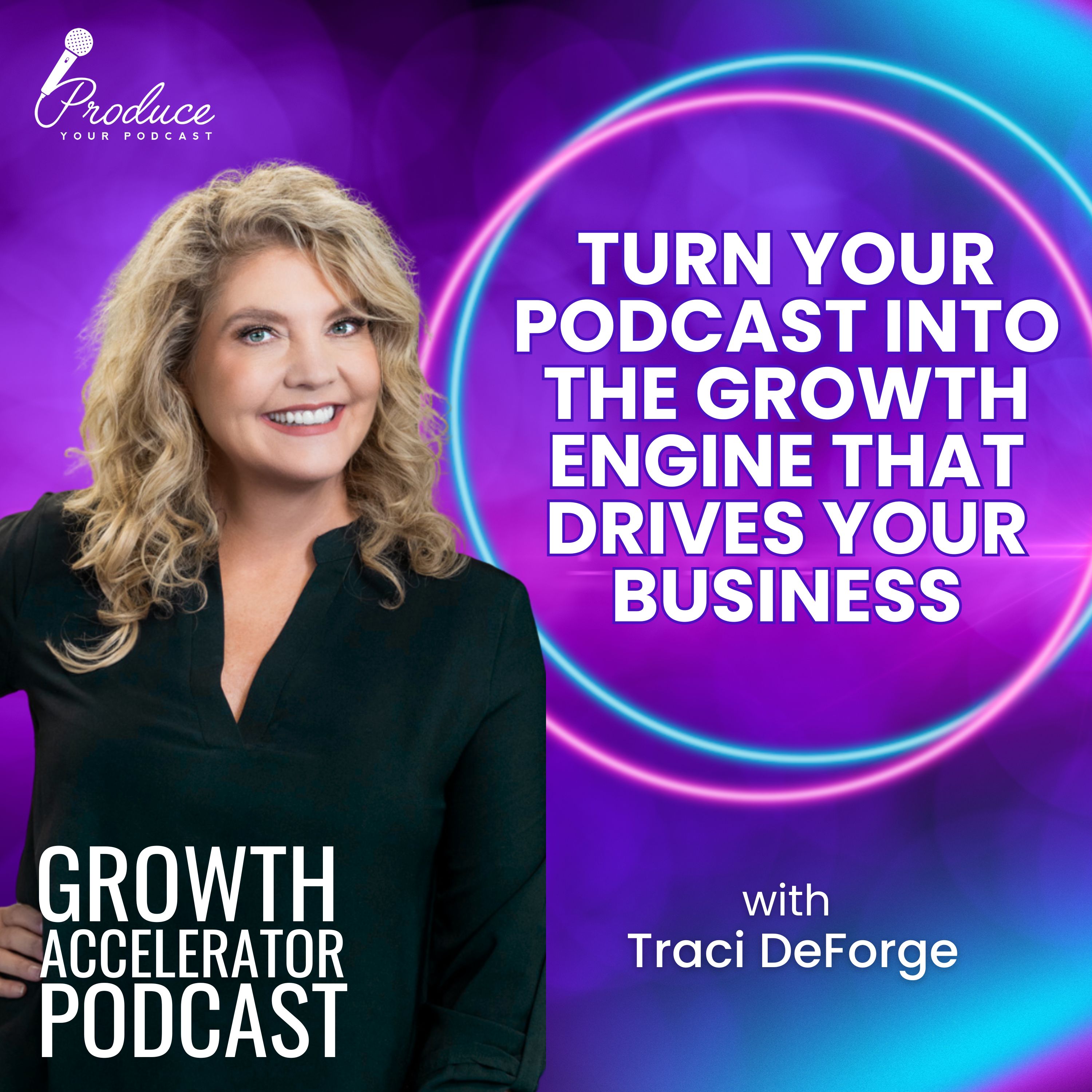 Turn Your Podcast Into the Growth Engine That Drives Your Business