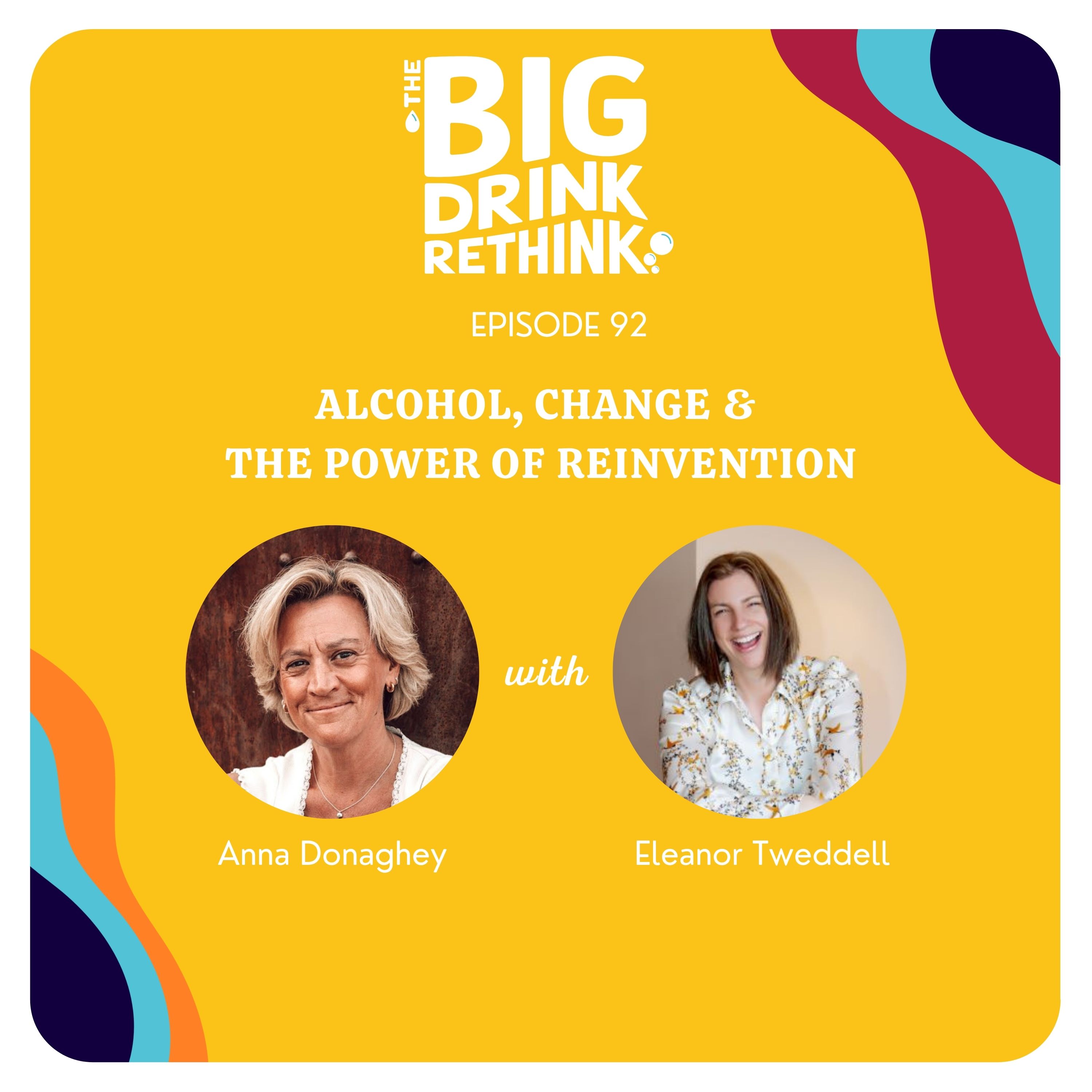 Ep 92. Alcohol, Change & The Power of Reinvention with Eleanor Tweddell