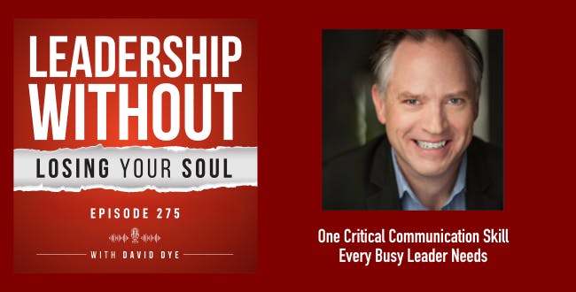 One Critical Communication Skill Every Busy Leader Needs to Master for Better Teamwork, Delegation, and Less Stress