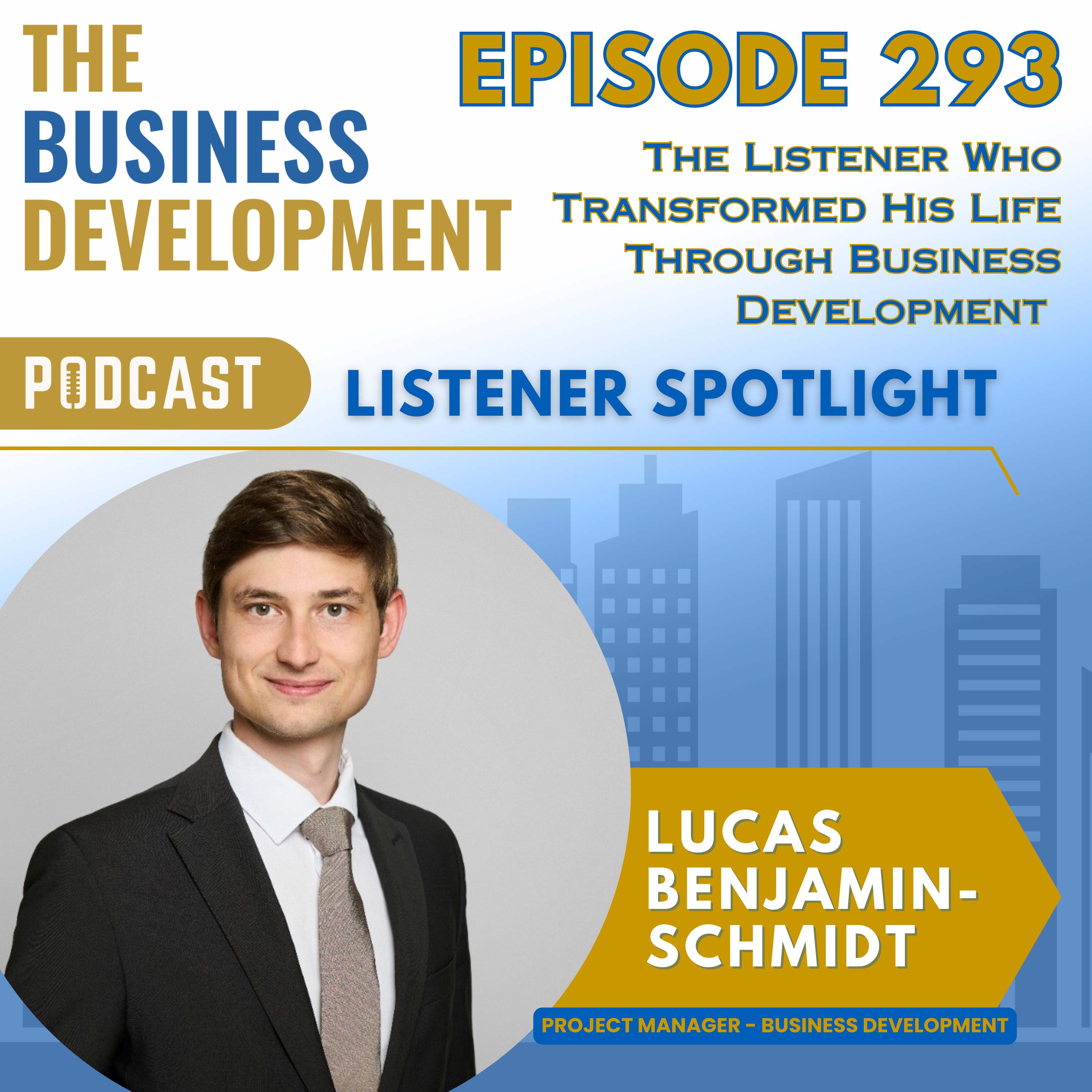 The Listener Who Transformed His Life Through Business Development with Lucas Benjamin Schmidt