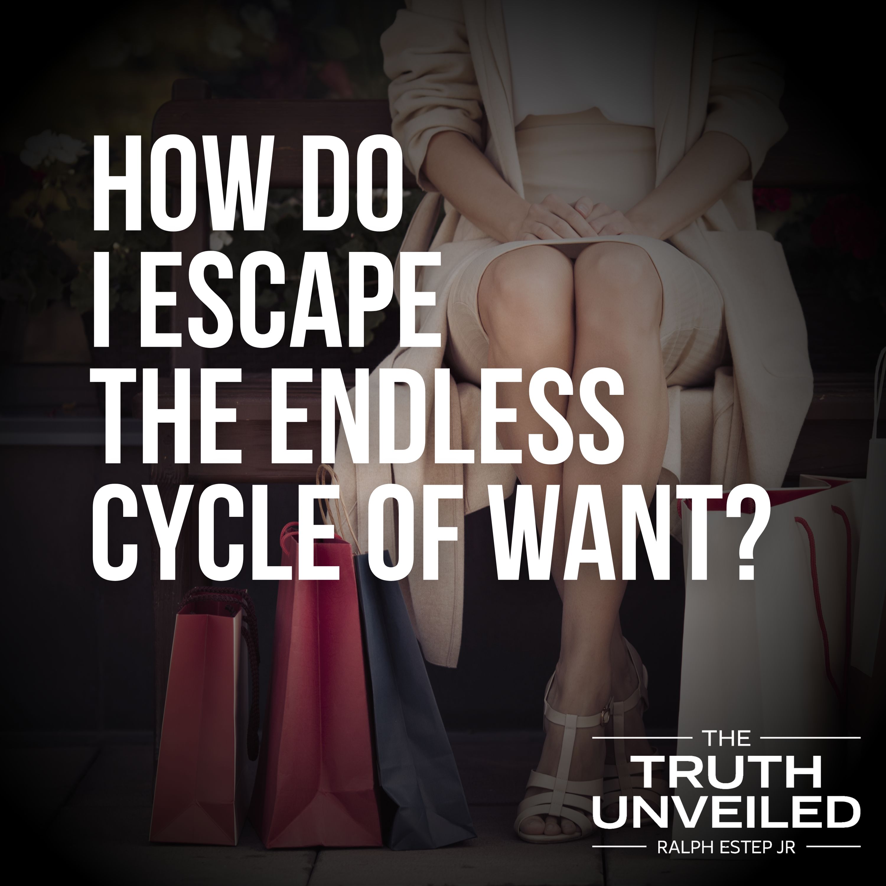 How Do I Escape the Endless Cycle of Want?
