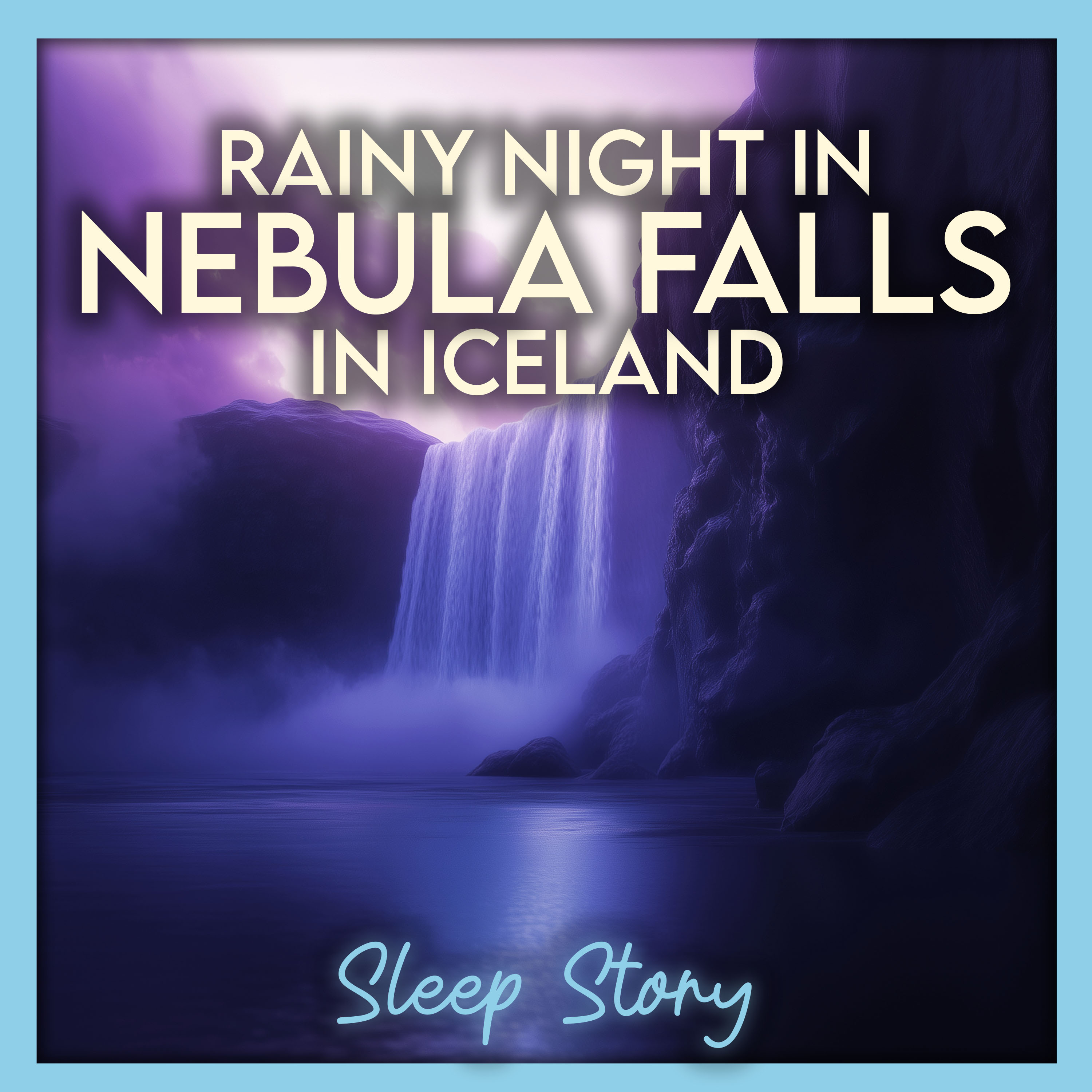 Nebula Falls in Iceland: A Rainy Dreamy Bedtime Story