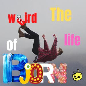 The Weird Life of Bjorn
