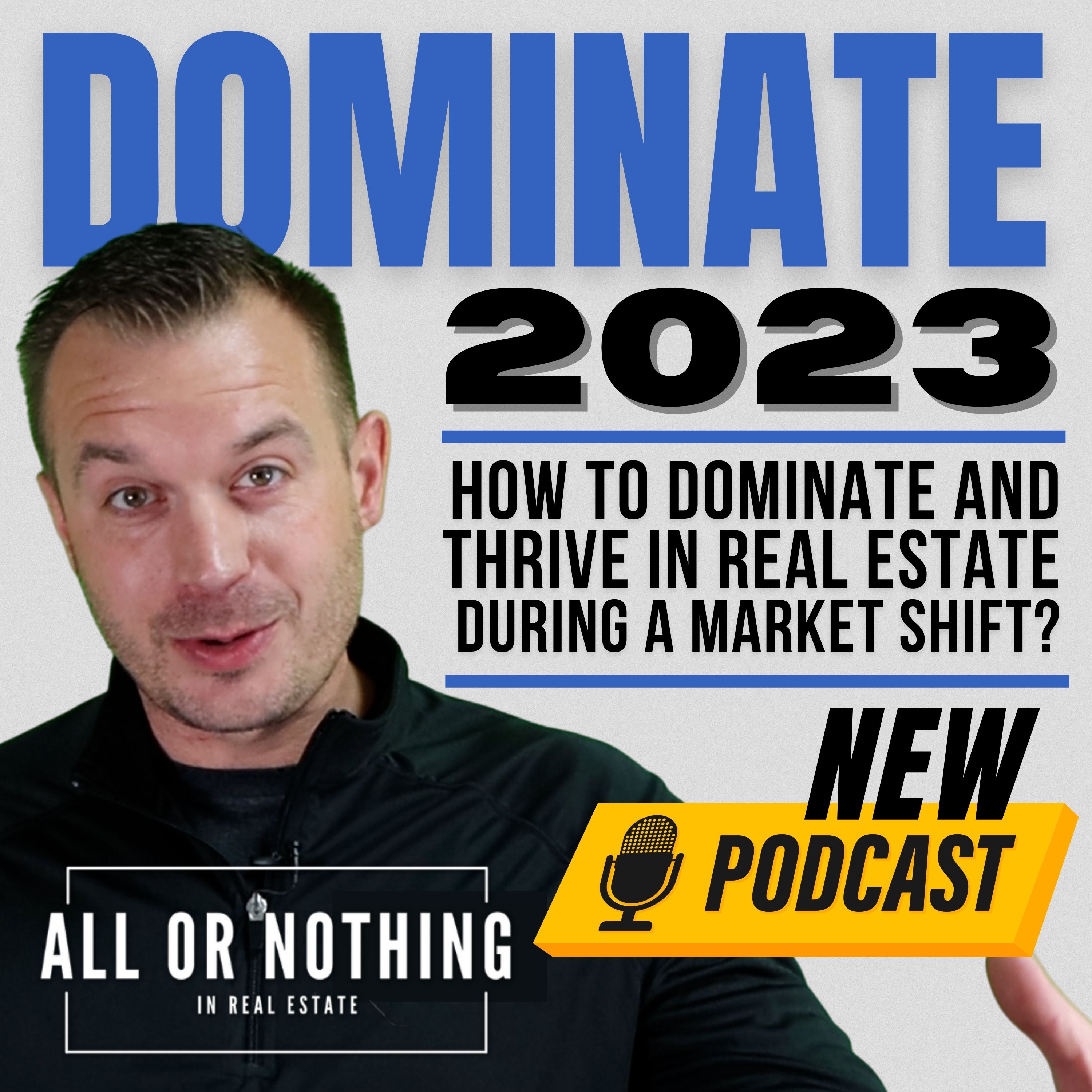 Dominate 2023: How to Dominate and Thrive in Real Estate During a Market Shift? episode artwork