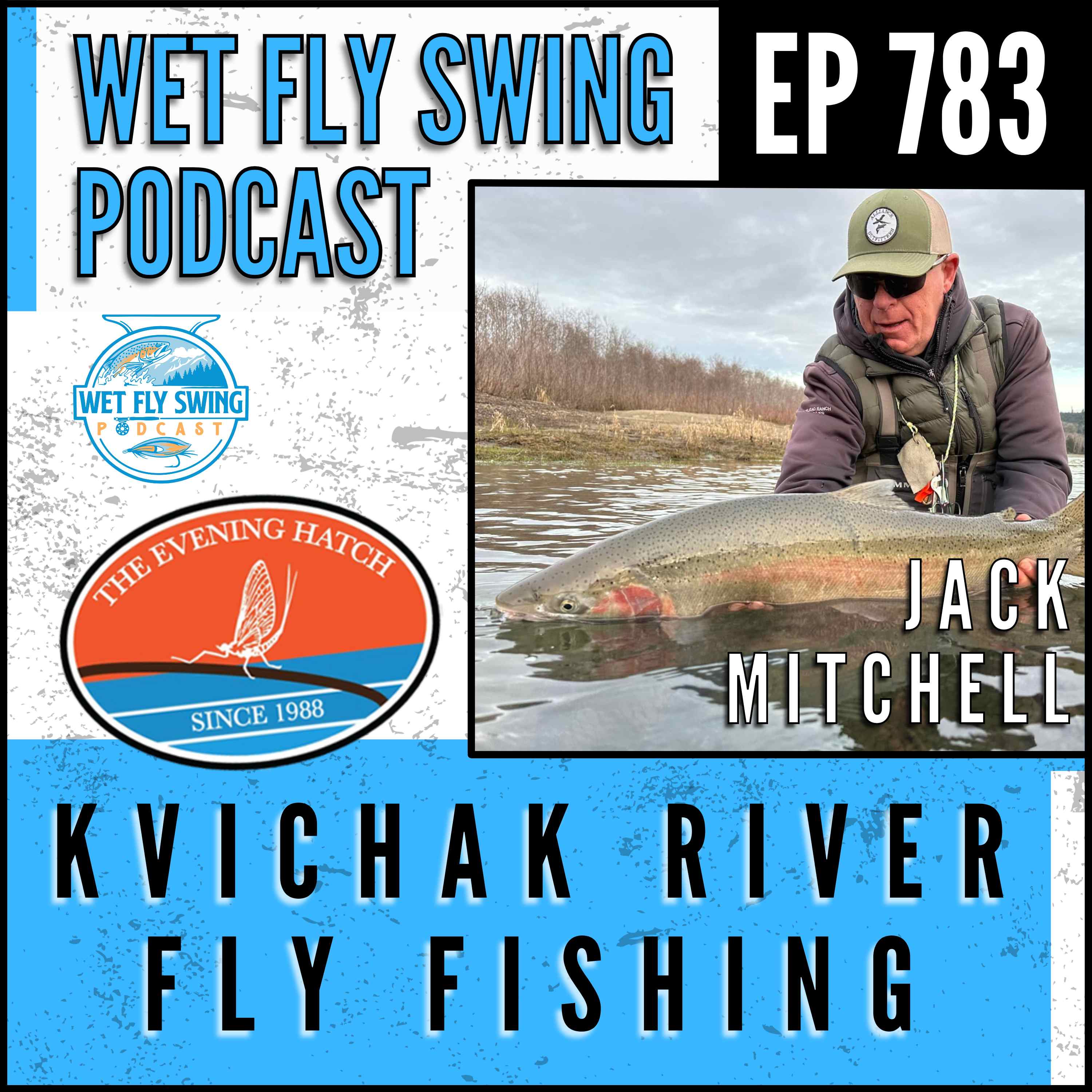 783 | Kvichak River Fly Fishing with Jack Mitchell of The Evening Hatch episode artwork