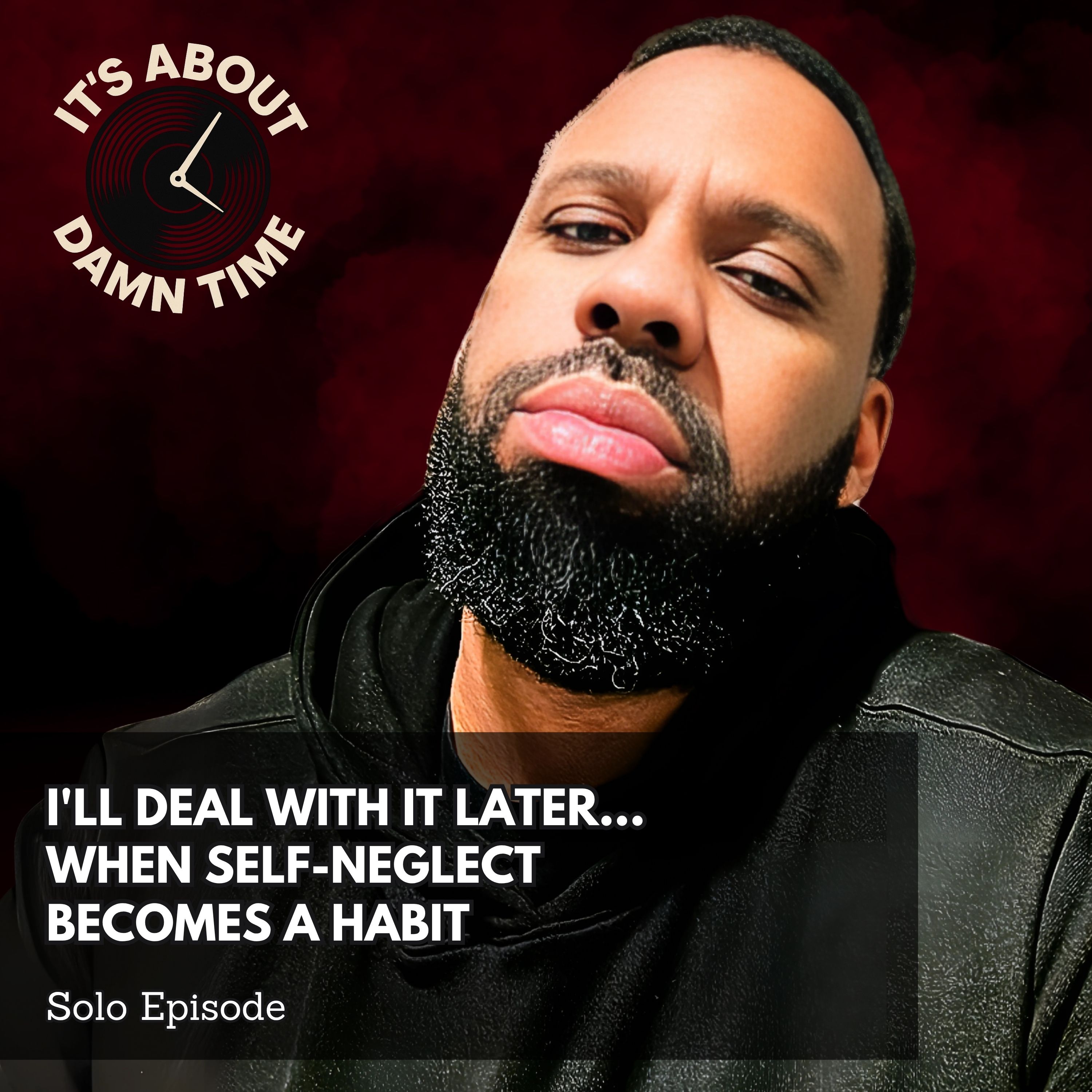 I'll Deal With It Later... When Self-Neglect Becomes a Habit episode artwork