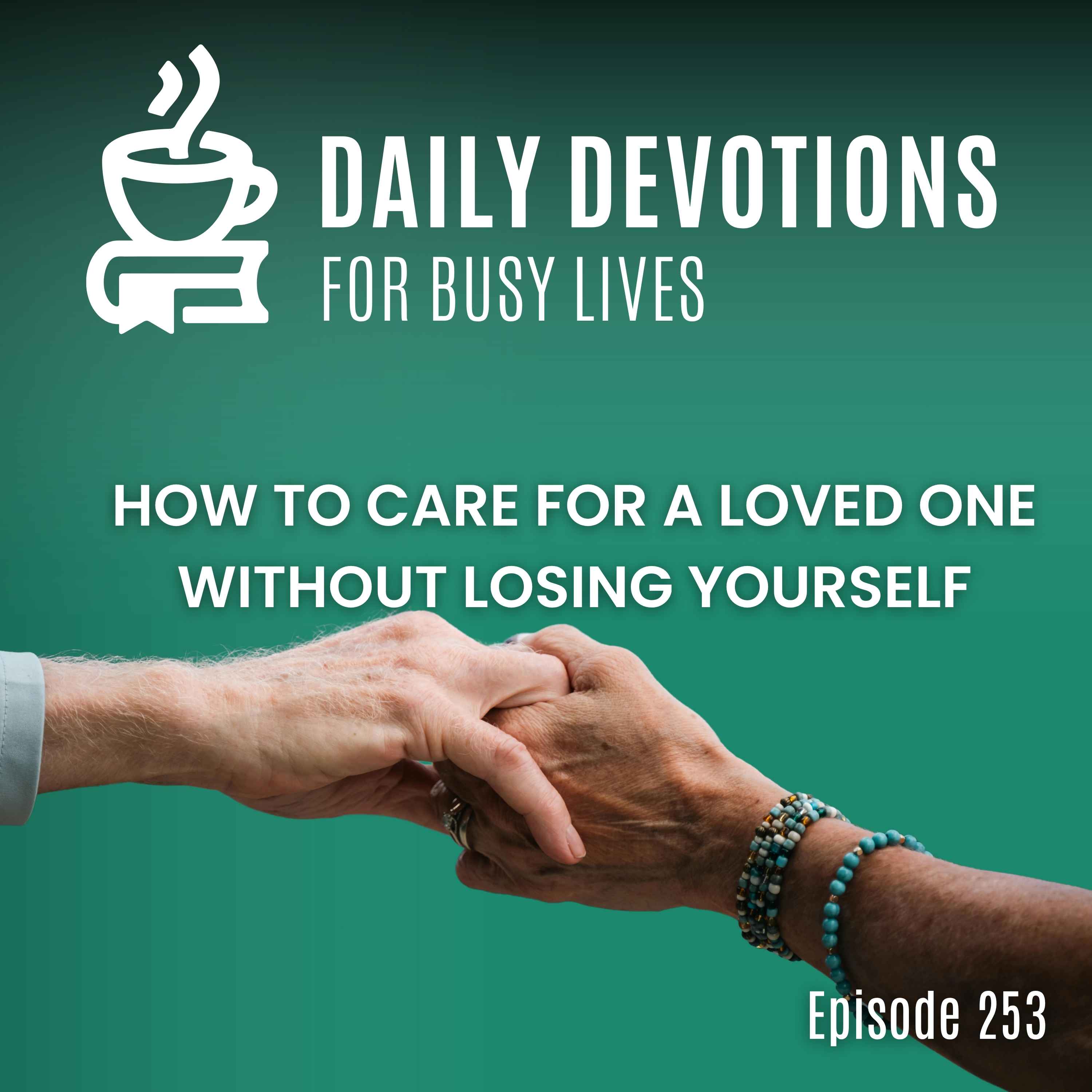 How to Care for a Loved One Without Losing Yourself