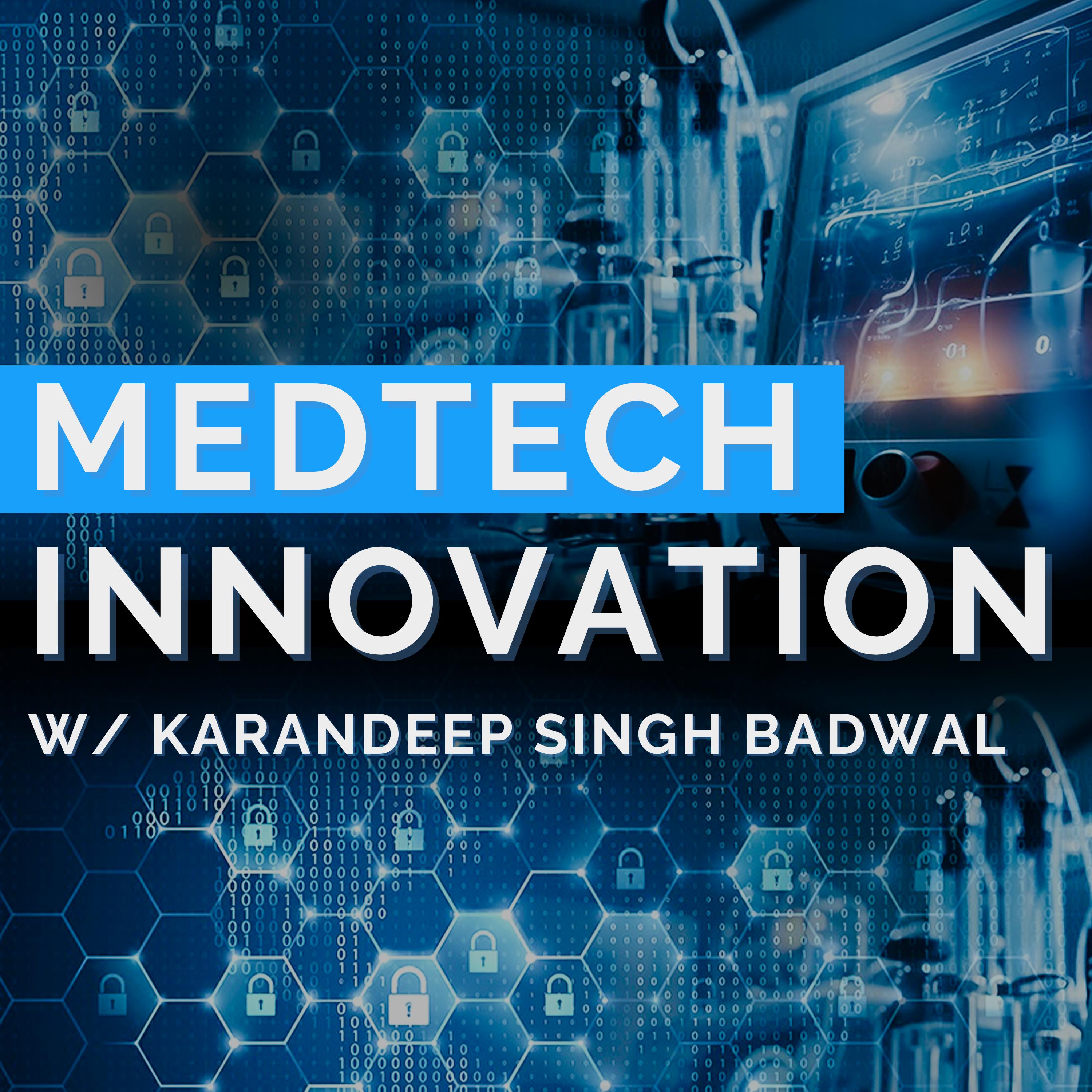 Balancing Innovation and Regulation in MedTech Development with Karandeep Singh Badwal