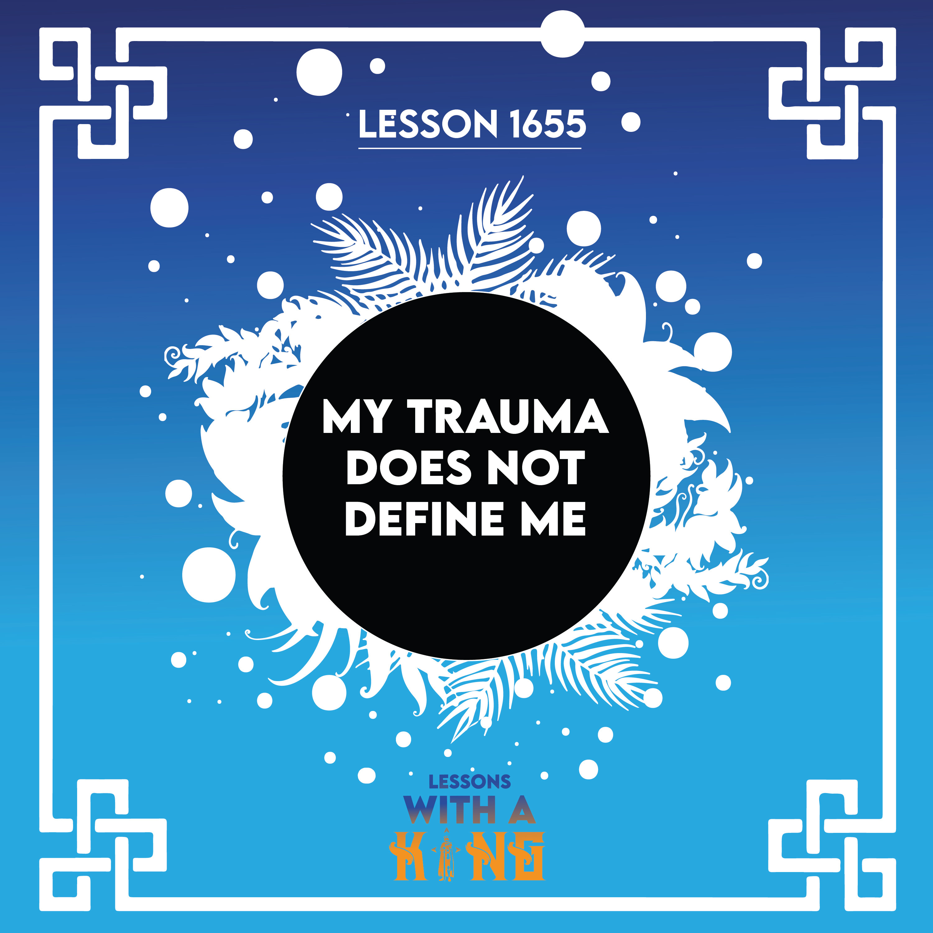 Lesson 1655: My Trauma Does Not Define Me