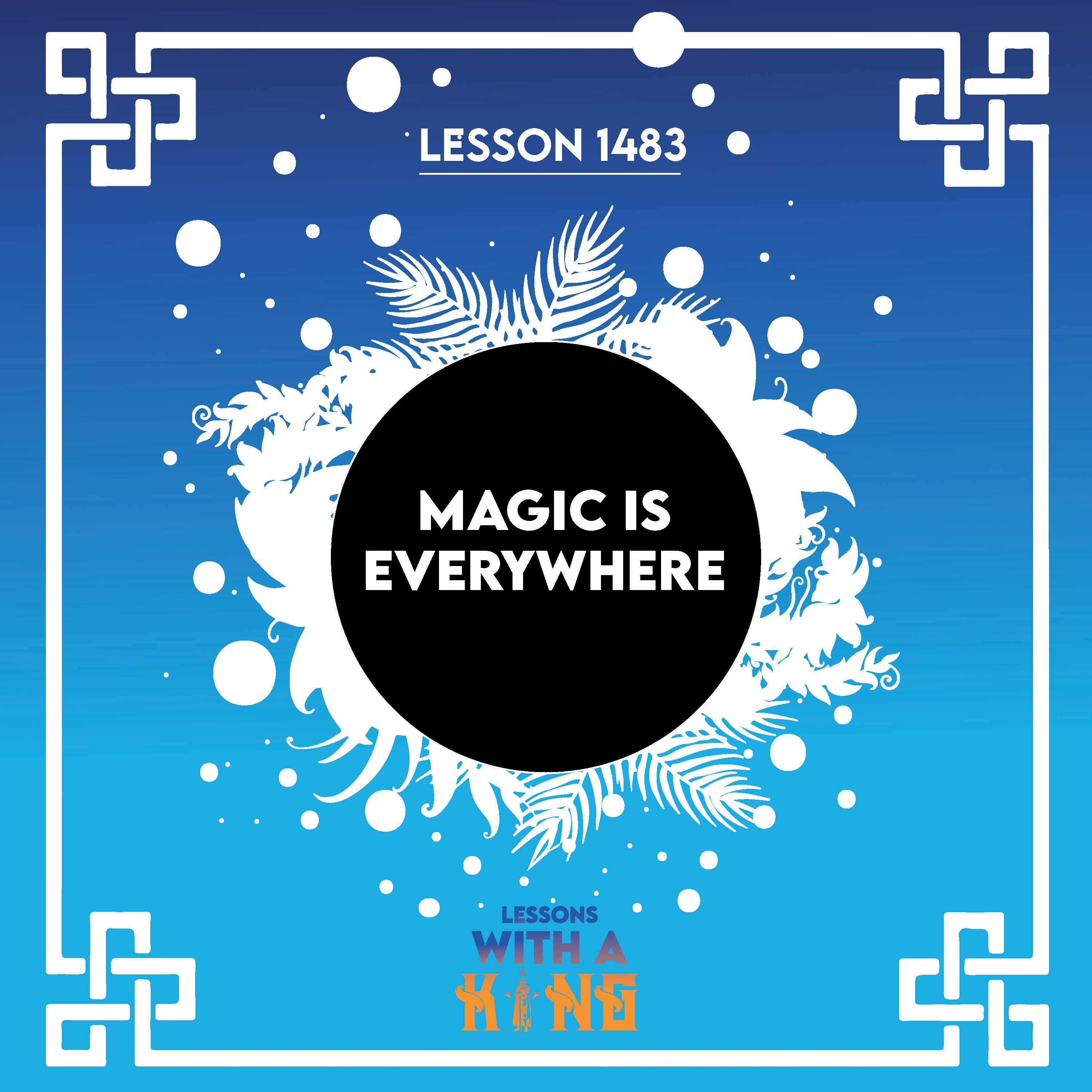 Lesson 1483: Magic Is Everywhere