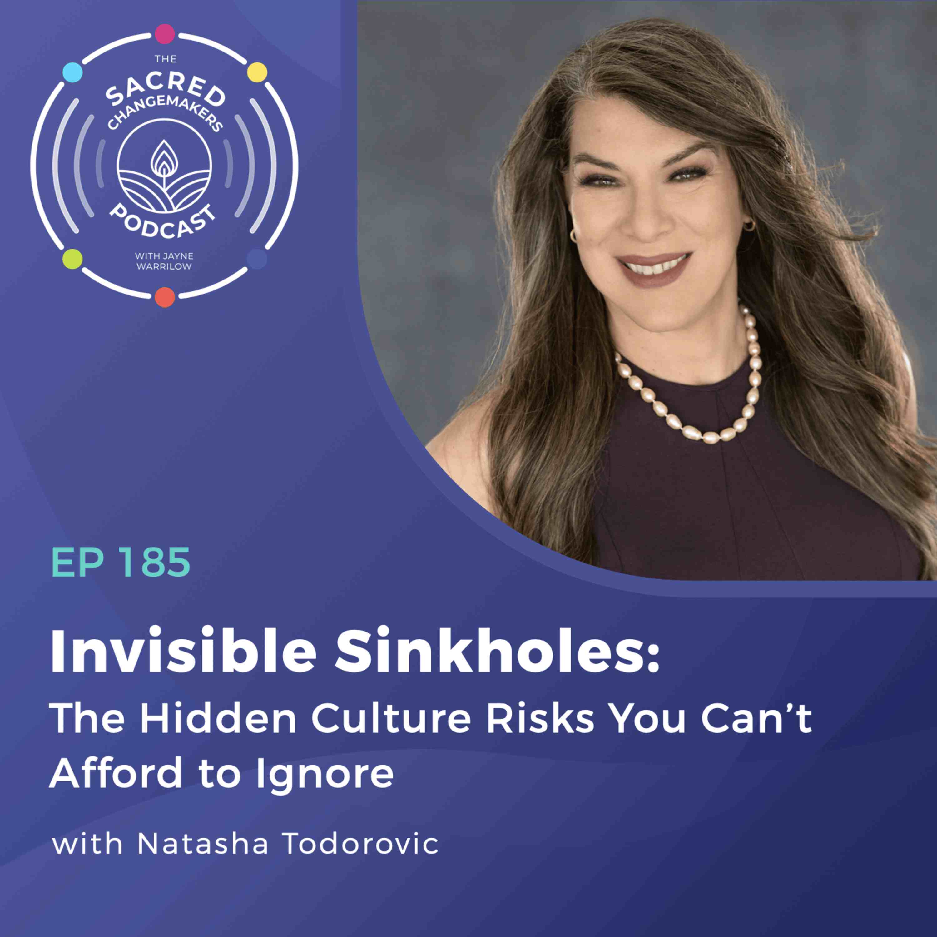 185. Invisible Sinkholes: The Hidden Culture Risks You Can’t Afford to Ignore with Natasha Todorovic