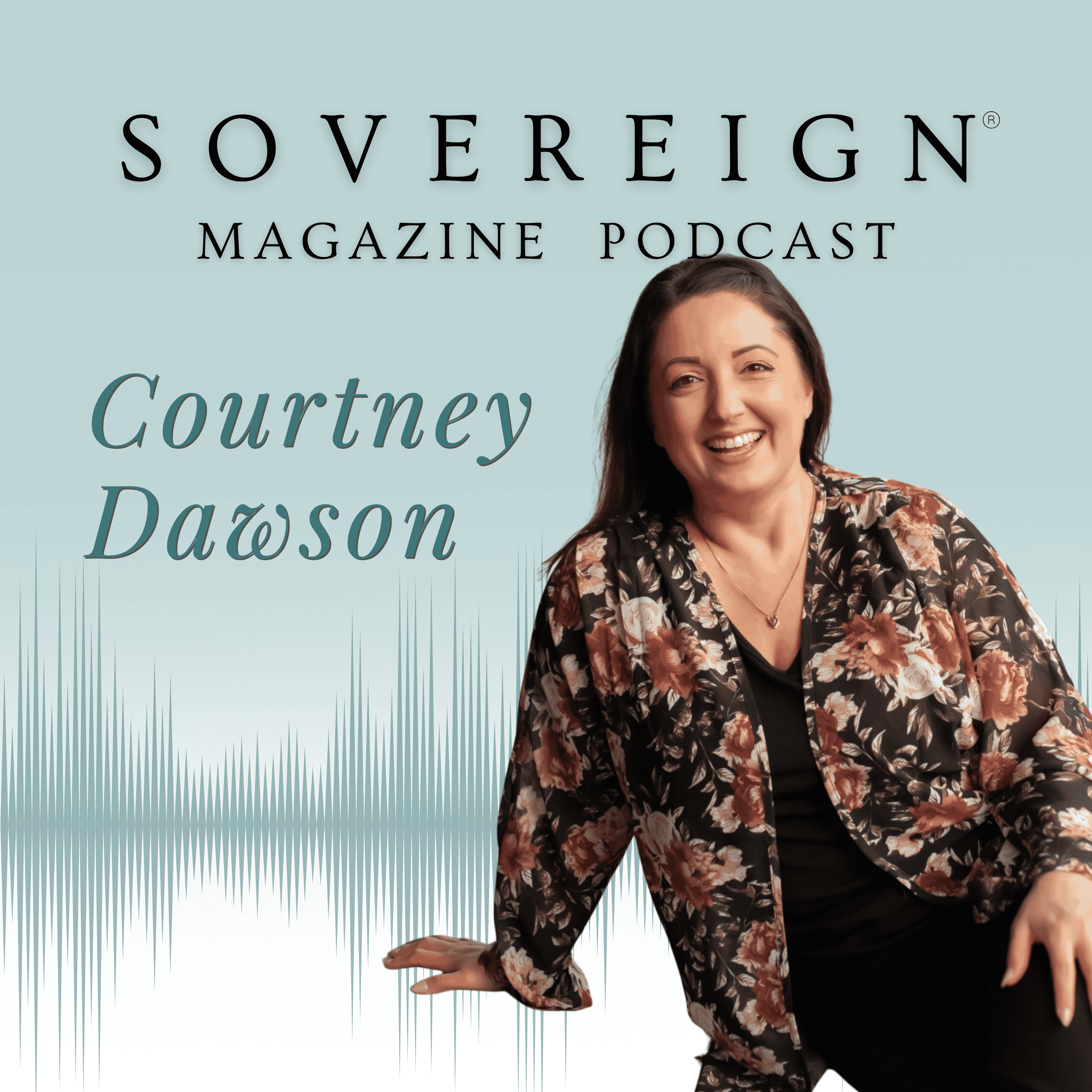 Permission to Be Fully You | SOVEREIGN Magazine® Podcast with Courtney Dawson