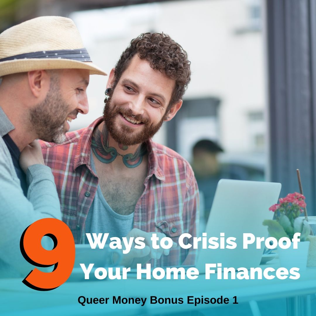 9 Ways to Crisis Proof Your Home Finances - Queer Money Ep. 215