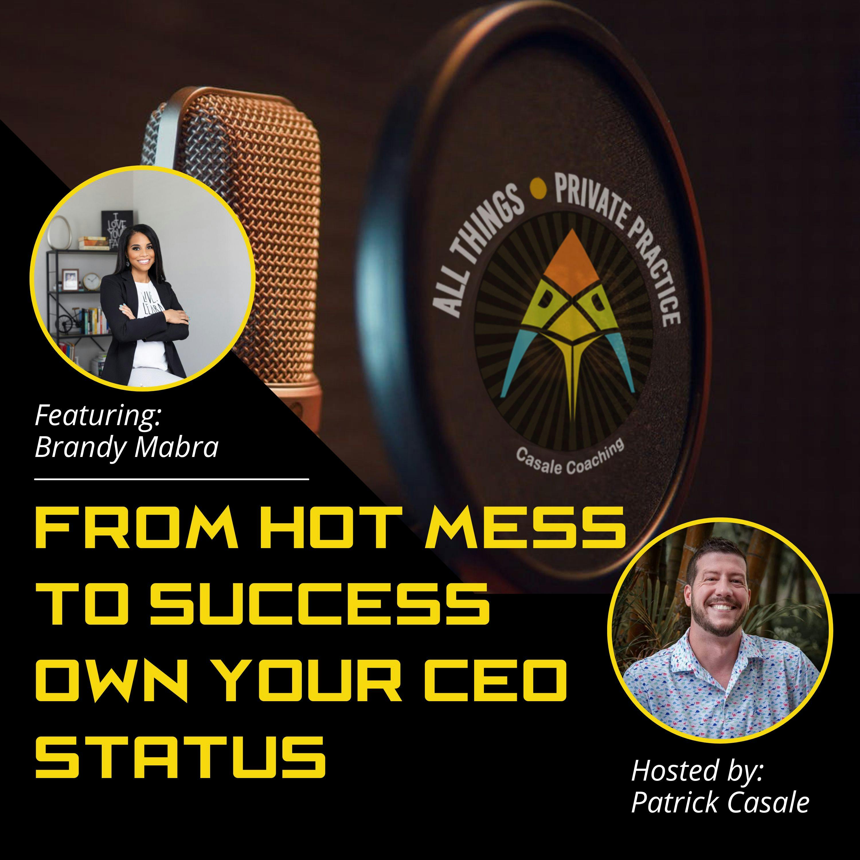 Episode 112: From Hot Mess To Success: Own Your CEO Status [featuring Brandy Mabra]