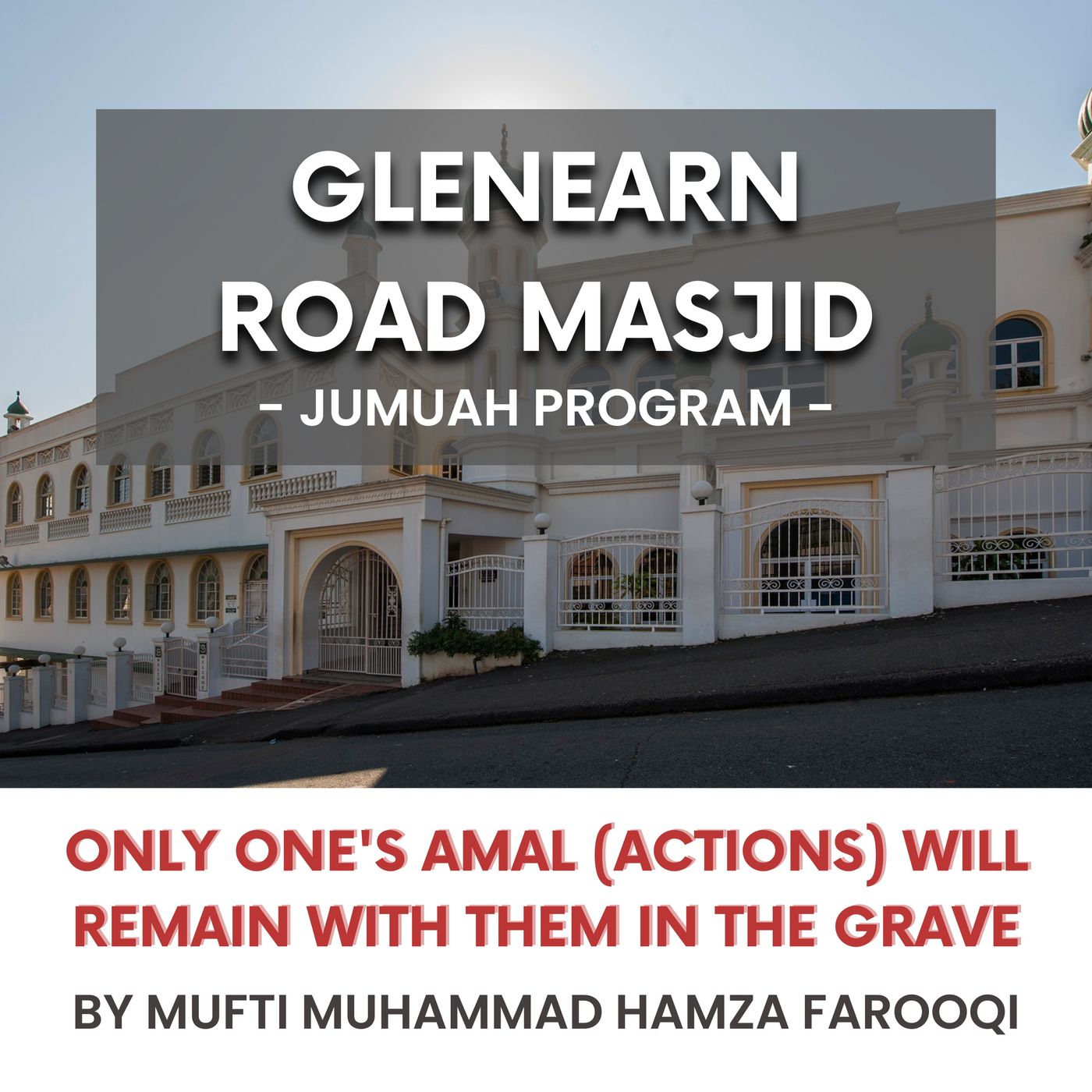 Only one's Amal (actions) will remain with them in the grave by Mufti Hamza Farouqi