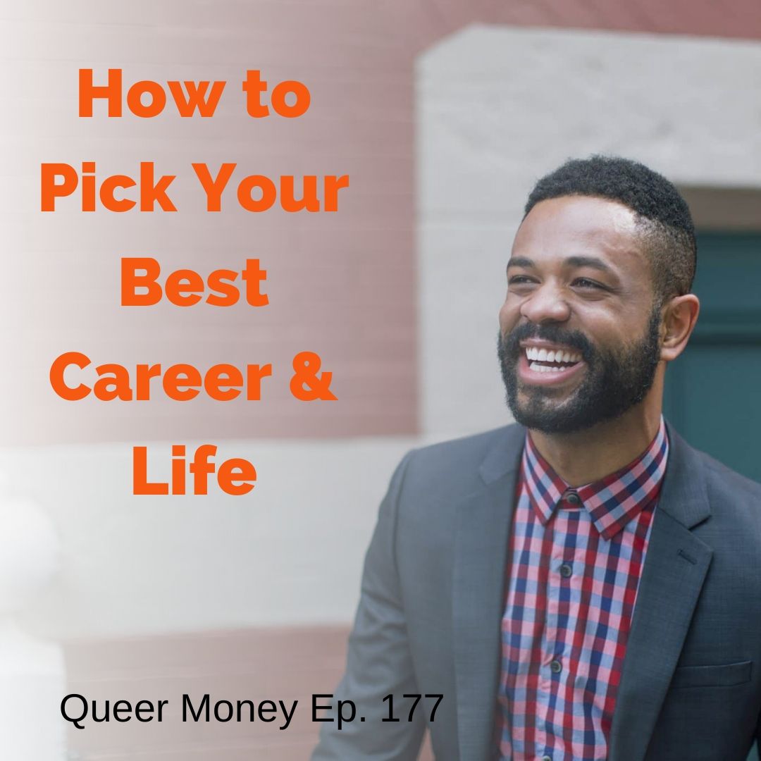How to Pick Your Best Career [and Life] - Queer Money Ep. 177