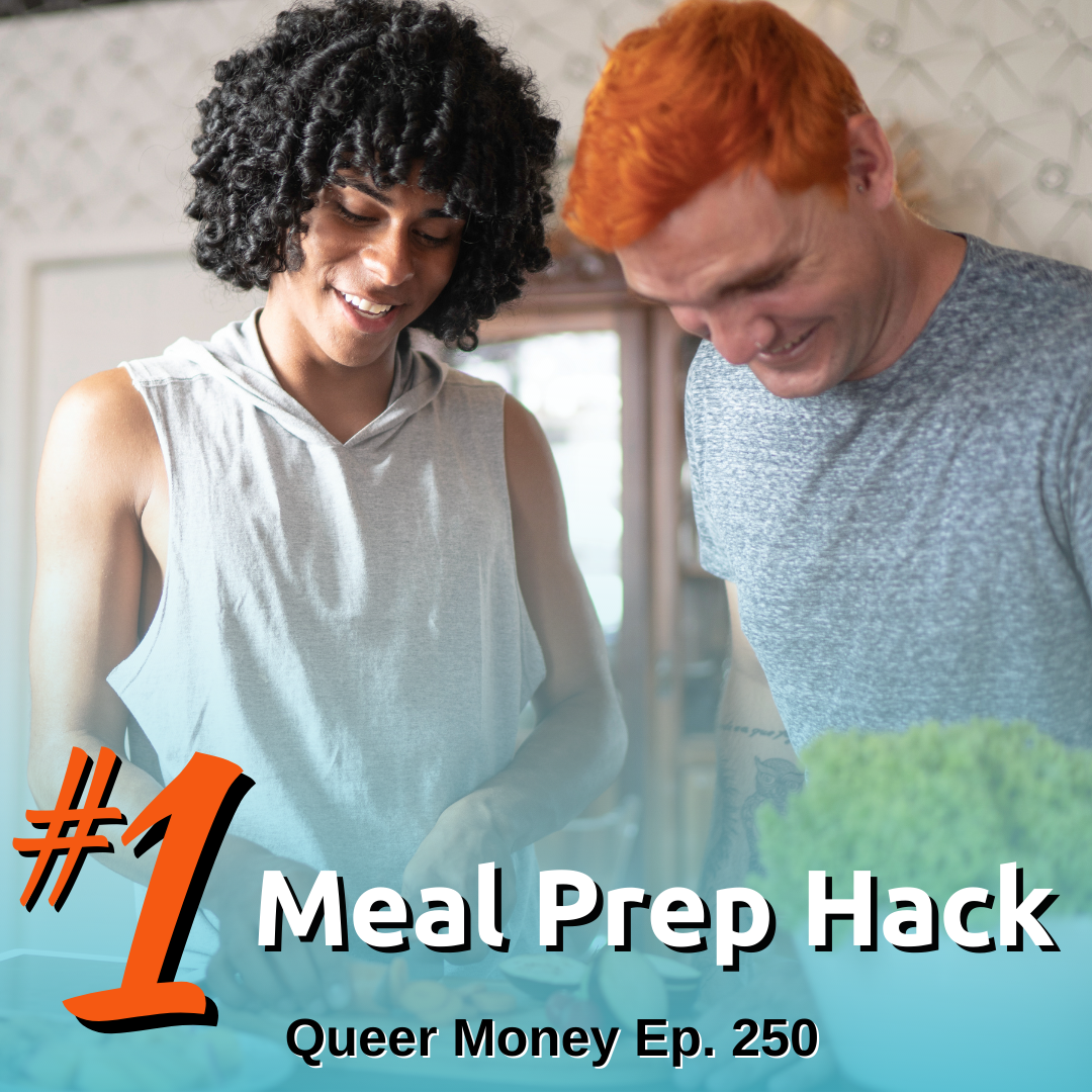 Our #1 Meal Prep Hack - Queer Money Ep. 250