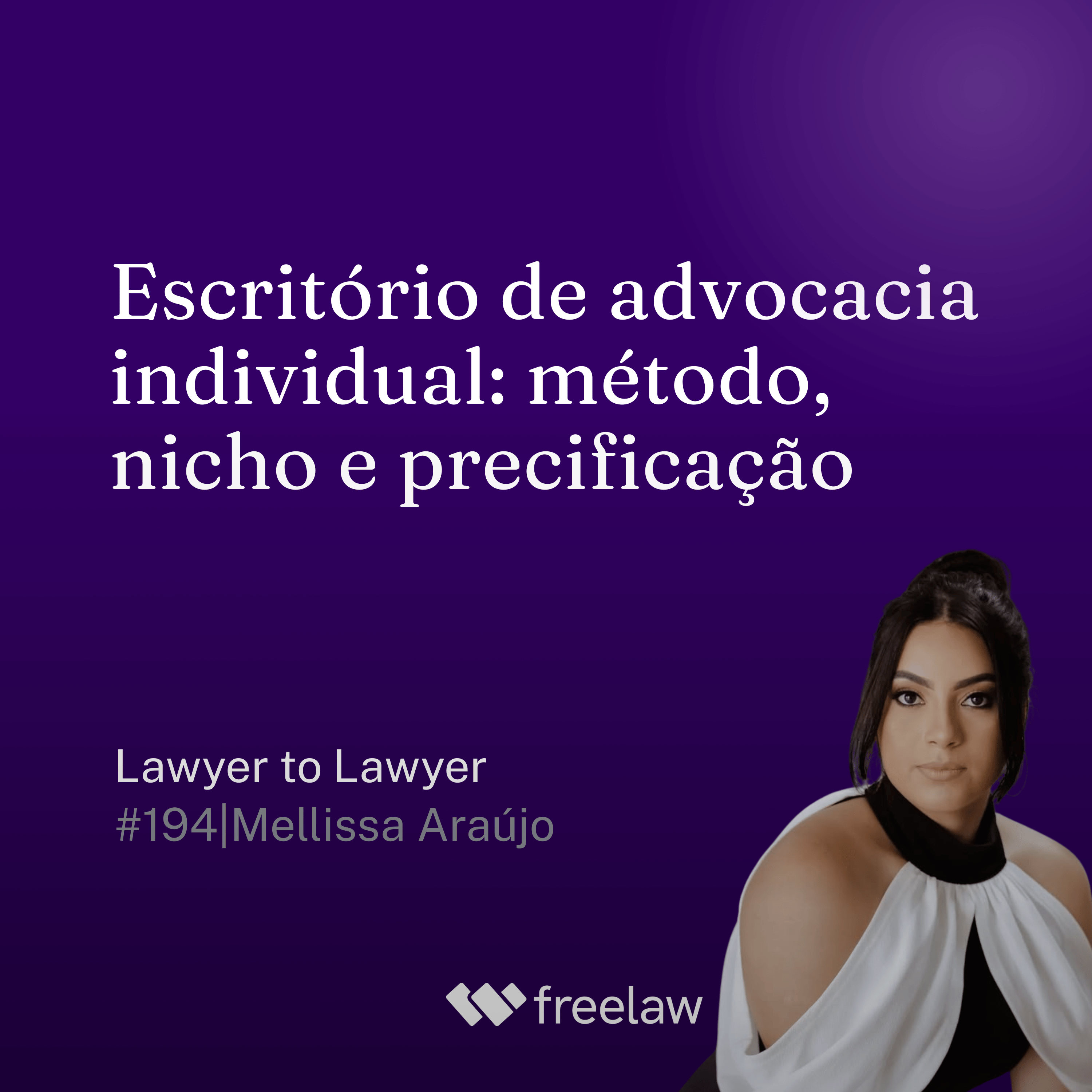 #194: Escritório de advocacia individual: método, nicho e precificação | Mellissa Araújo | Lawyer to Lawyer