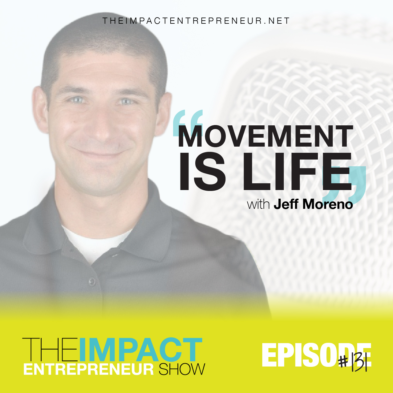 Ep. 131 - Movement is Life - with Jeff Moreno