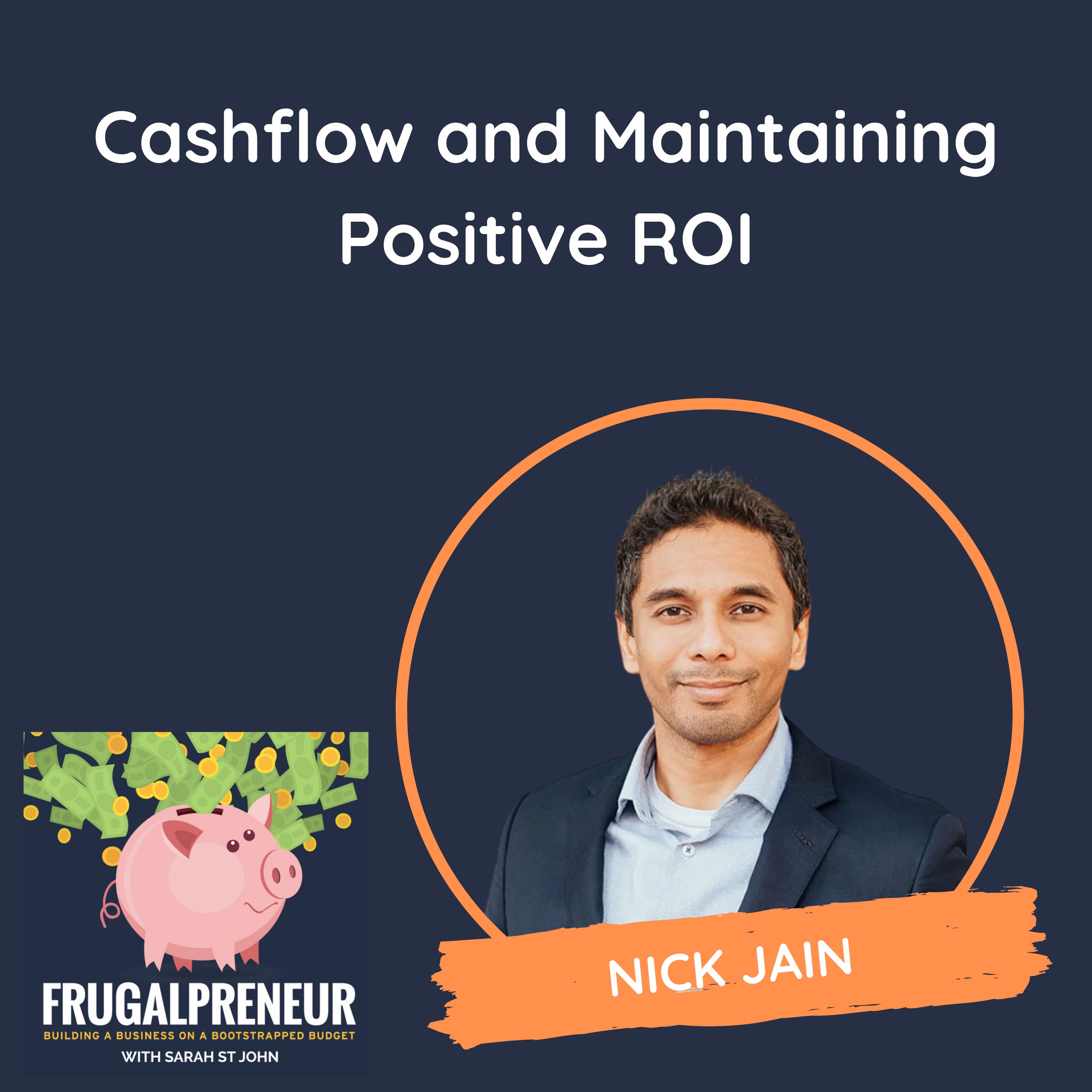 Cashflow and Maintaining Positive ROI (with Nick Jain)