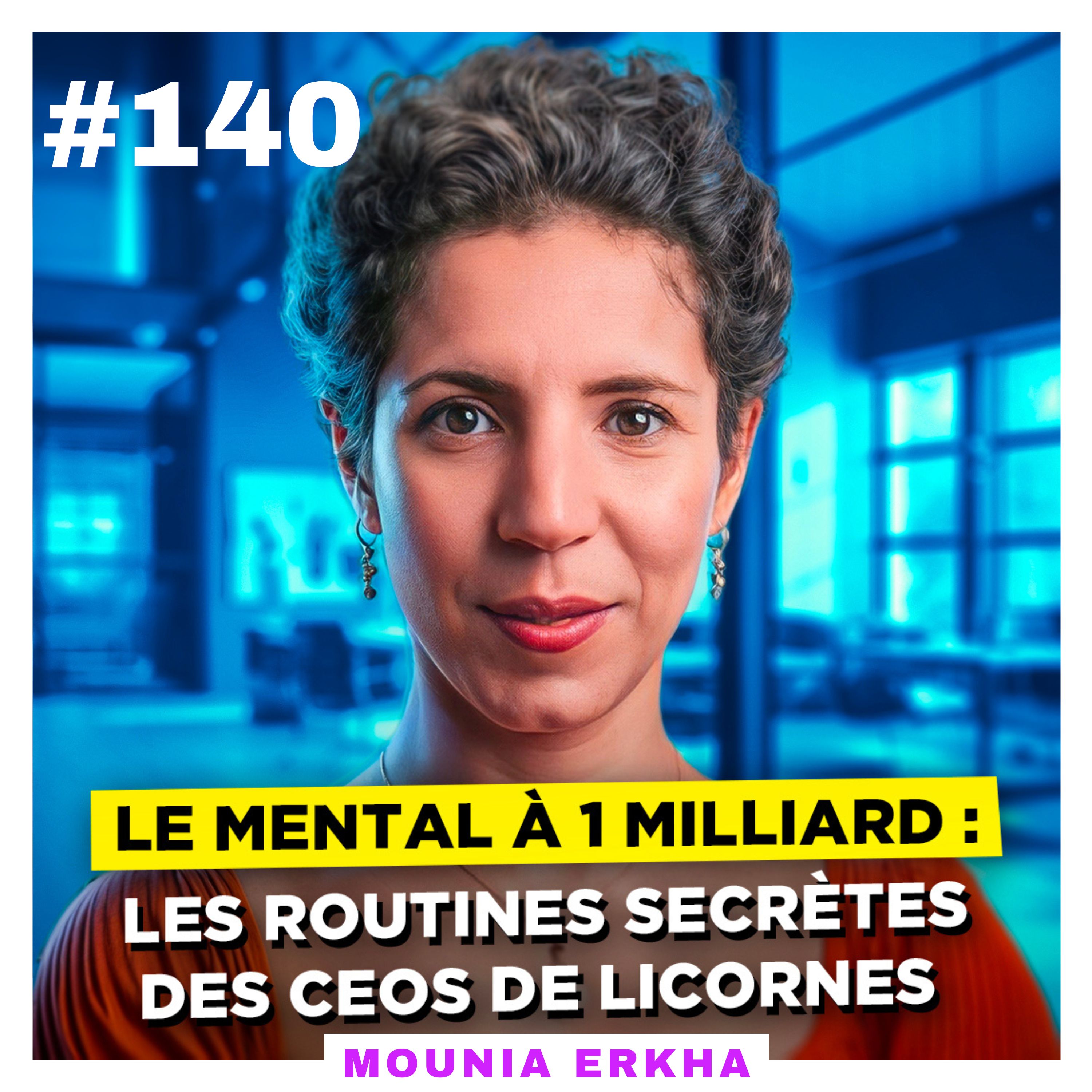 Le mental à 1 milliard : les routines secrètes des CEOs de licornes – Mounia Erkha