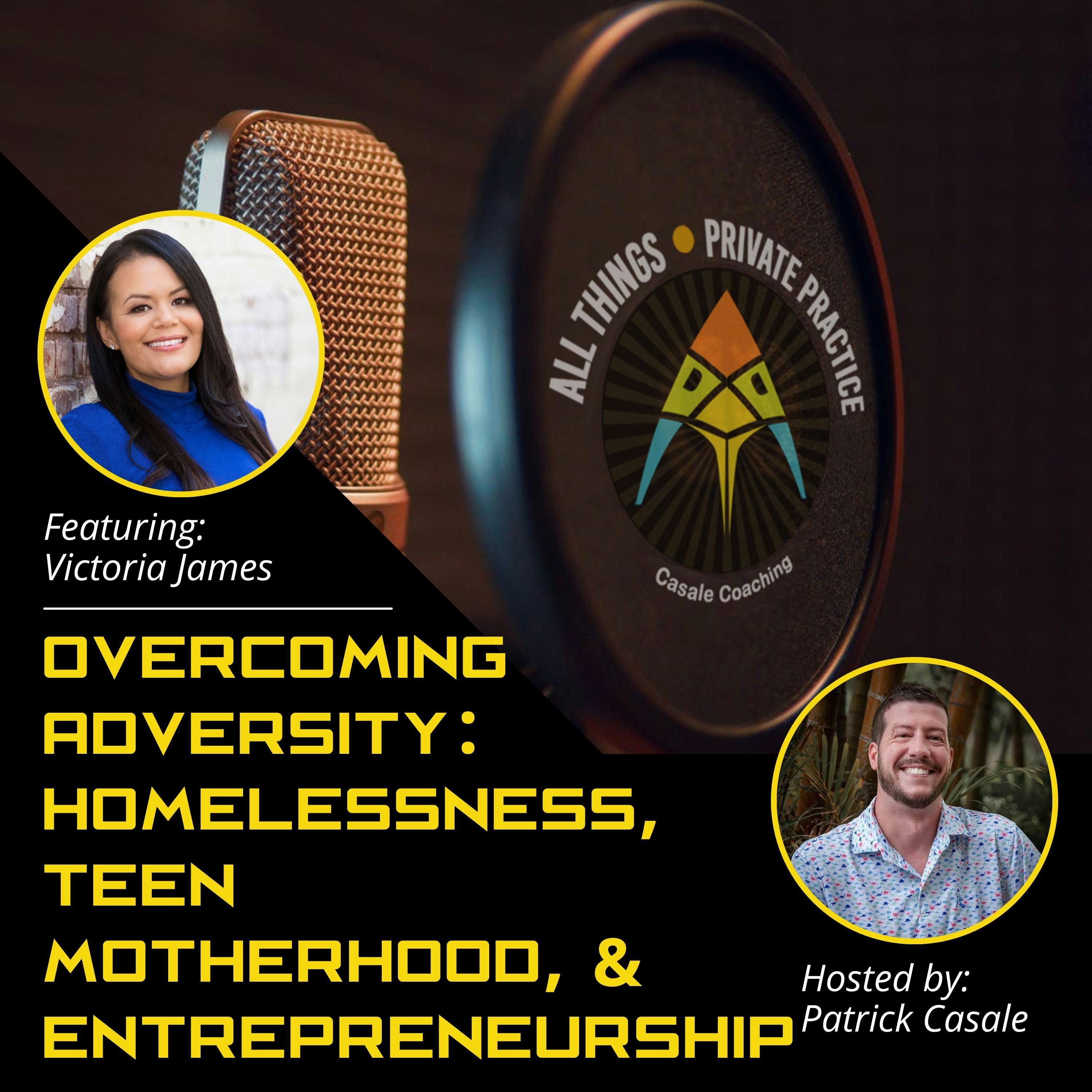 Episode 138: Overcoming Adversity: Homelessness, Teen Motherhood, and Entrepreneurship [featuring Victoria James]