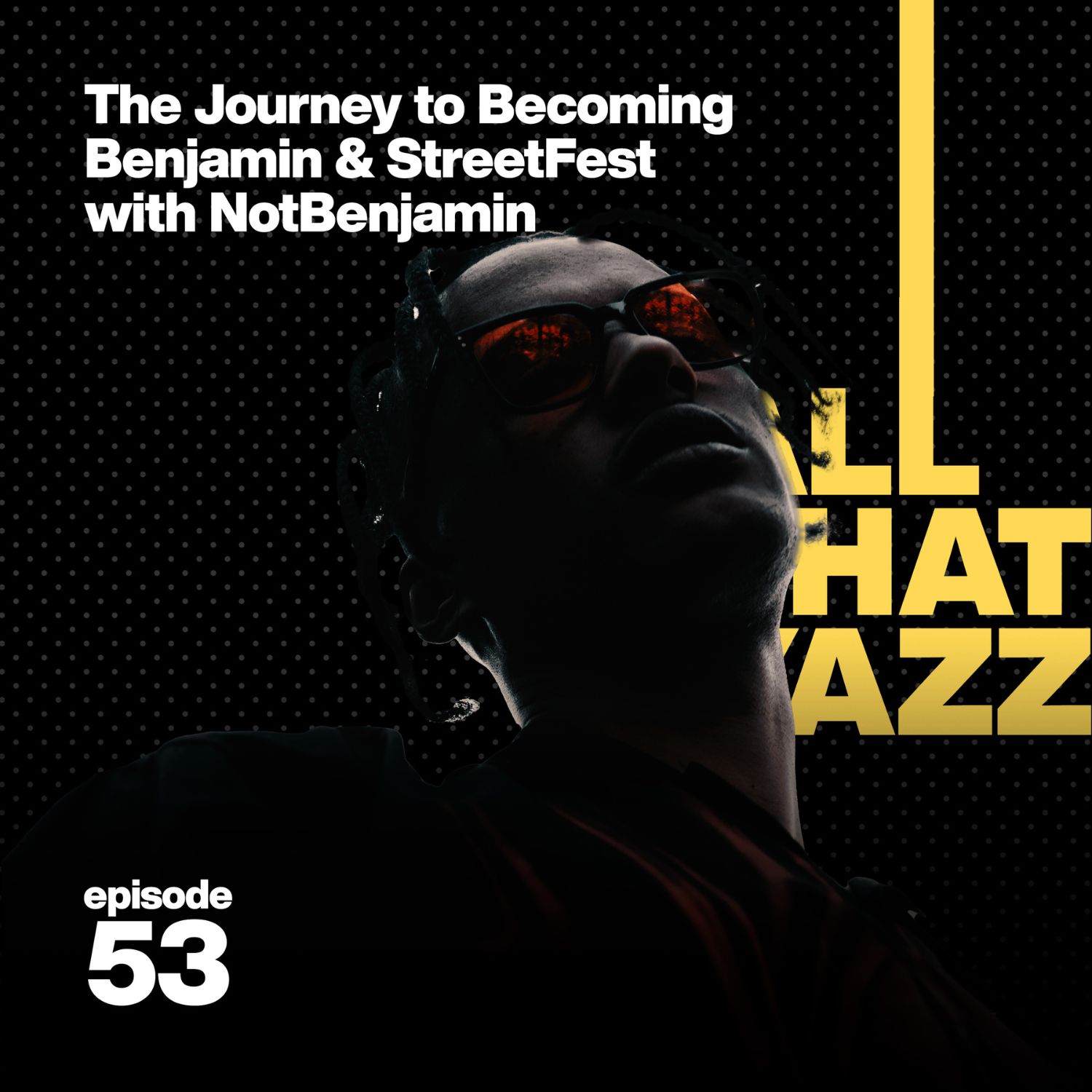 53. The Journey to Becoming Benjamin & StreetFest with NotBenjamin