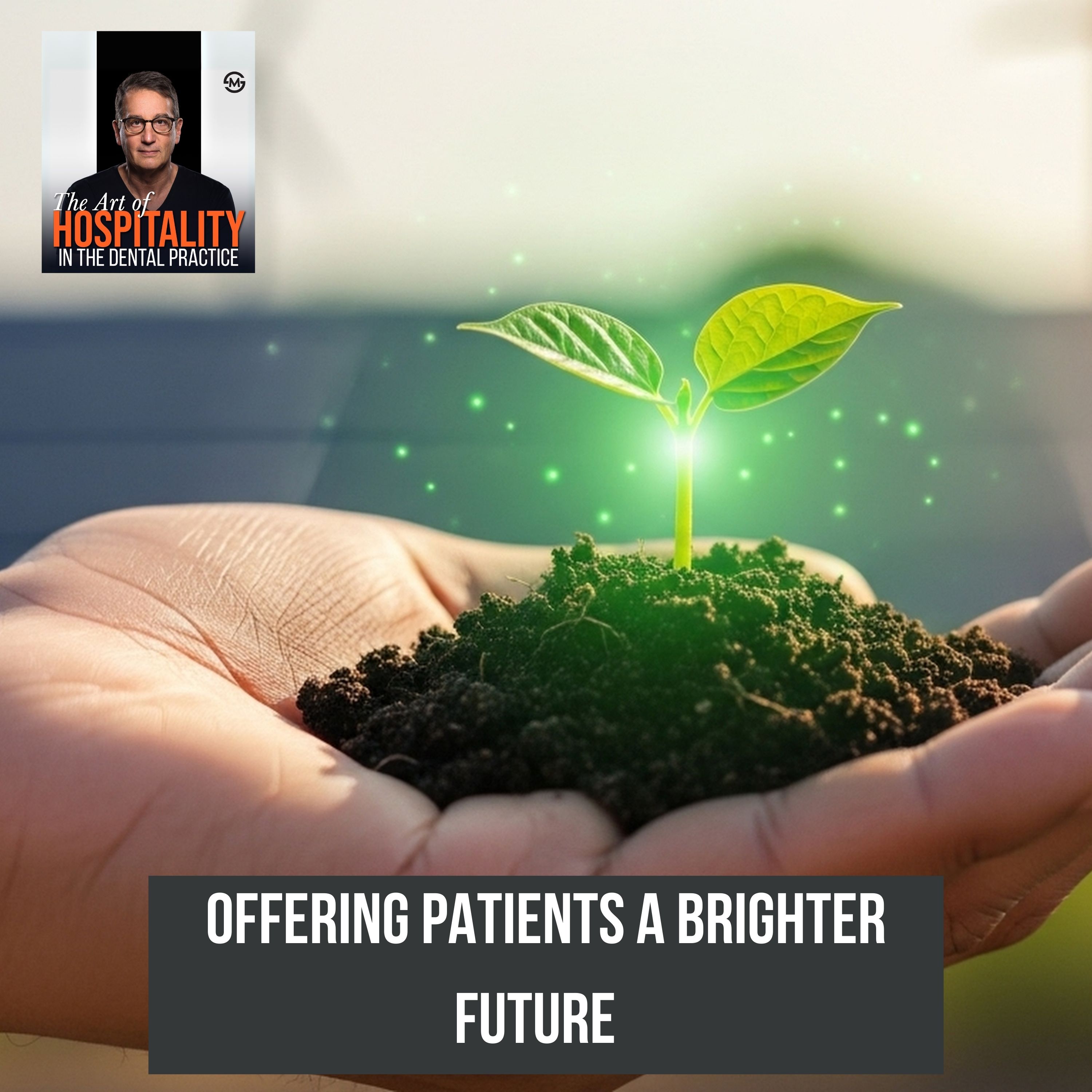 40: Stop Selling Dentistry: How to Give Patients a Future Brighter Than Their Past episode artwork