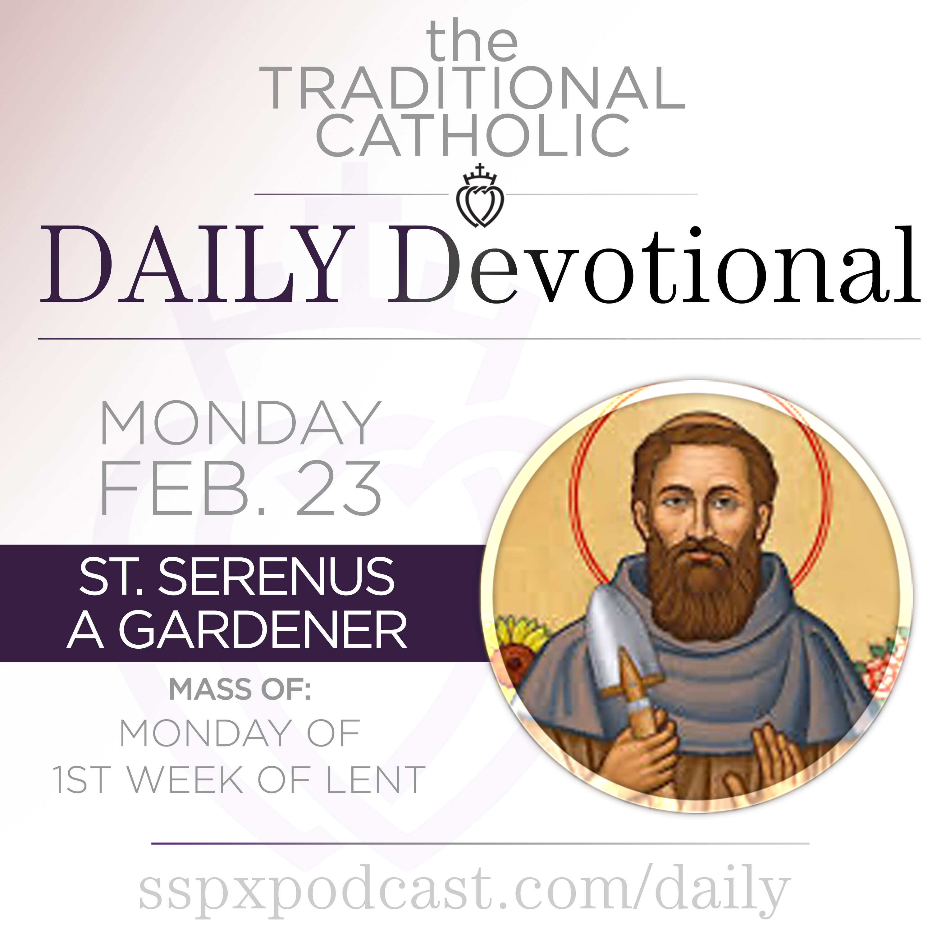 Feb 23 – Mon of 1st Wk of Lent / S Serenus the Gardener