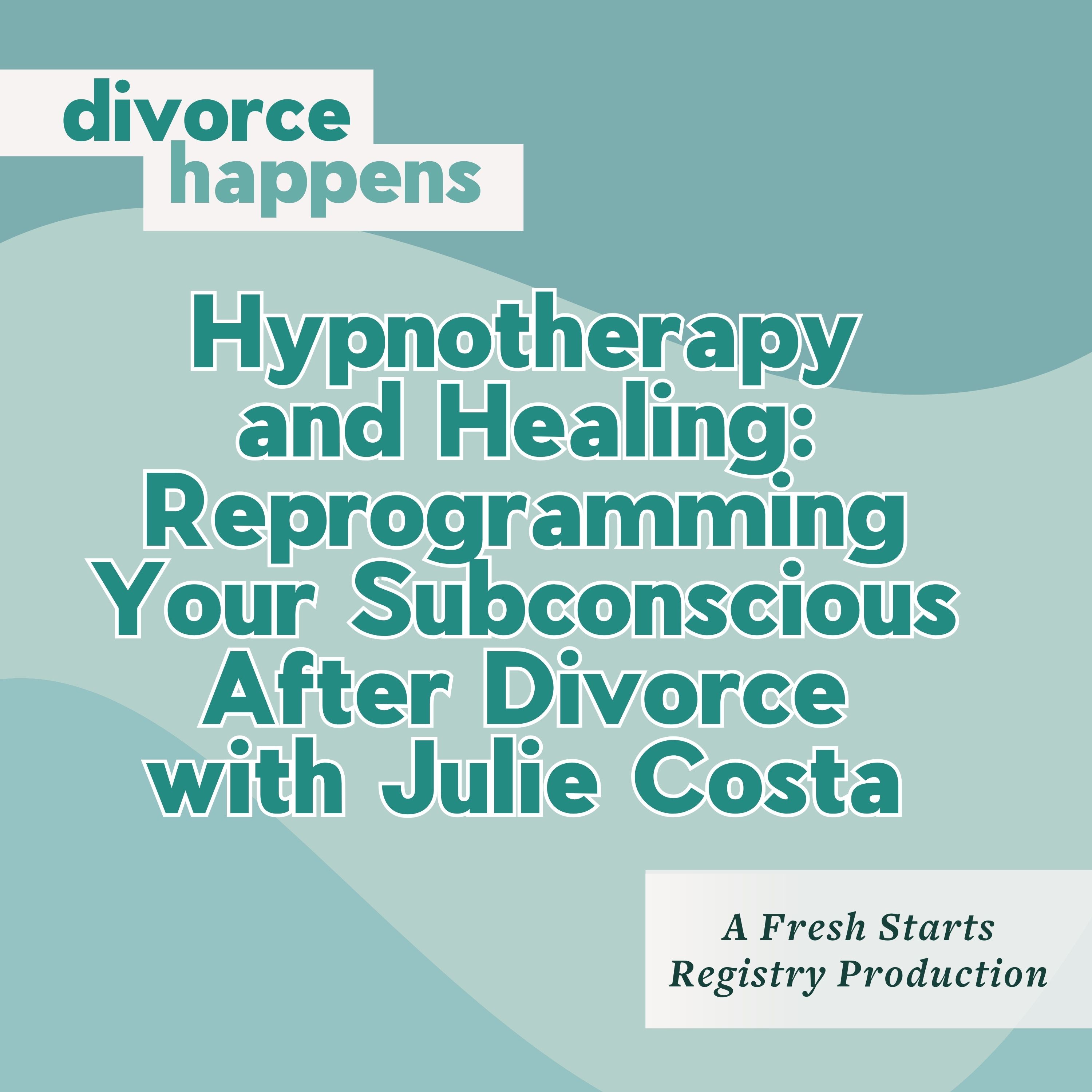 Hypnotherapy and Healing: Reprogramming Your Subconscious After Divorce with Julie Costa