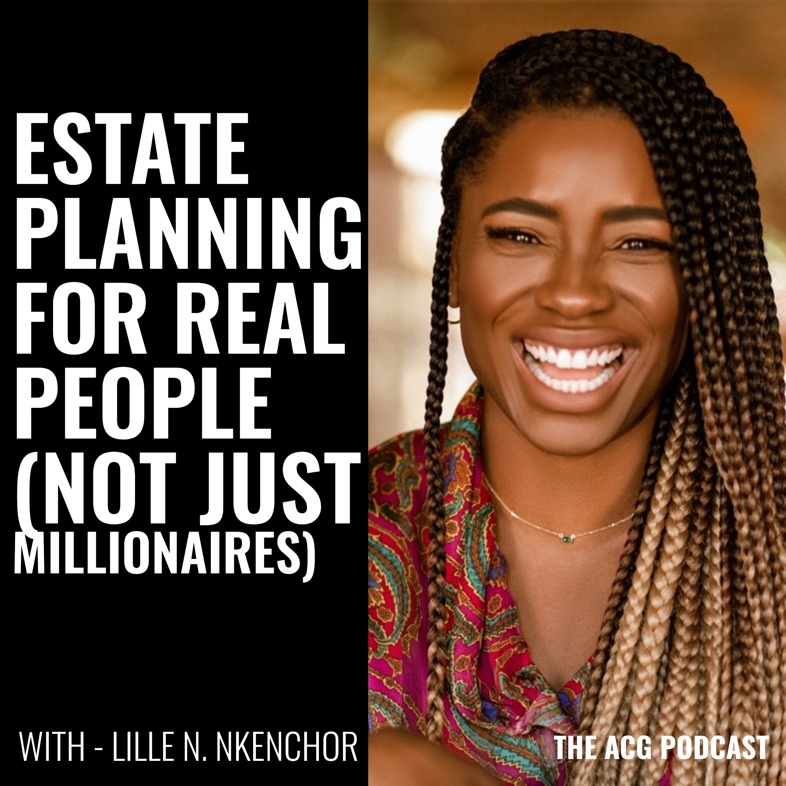 Estate Planning for Real People (Not Just Millionaires) with Lillie N. Nkenchor episode artwork